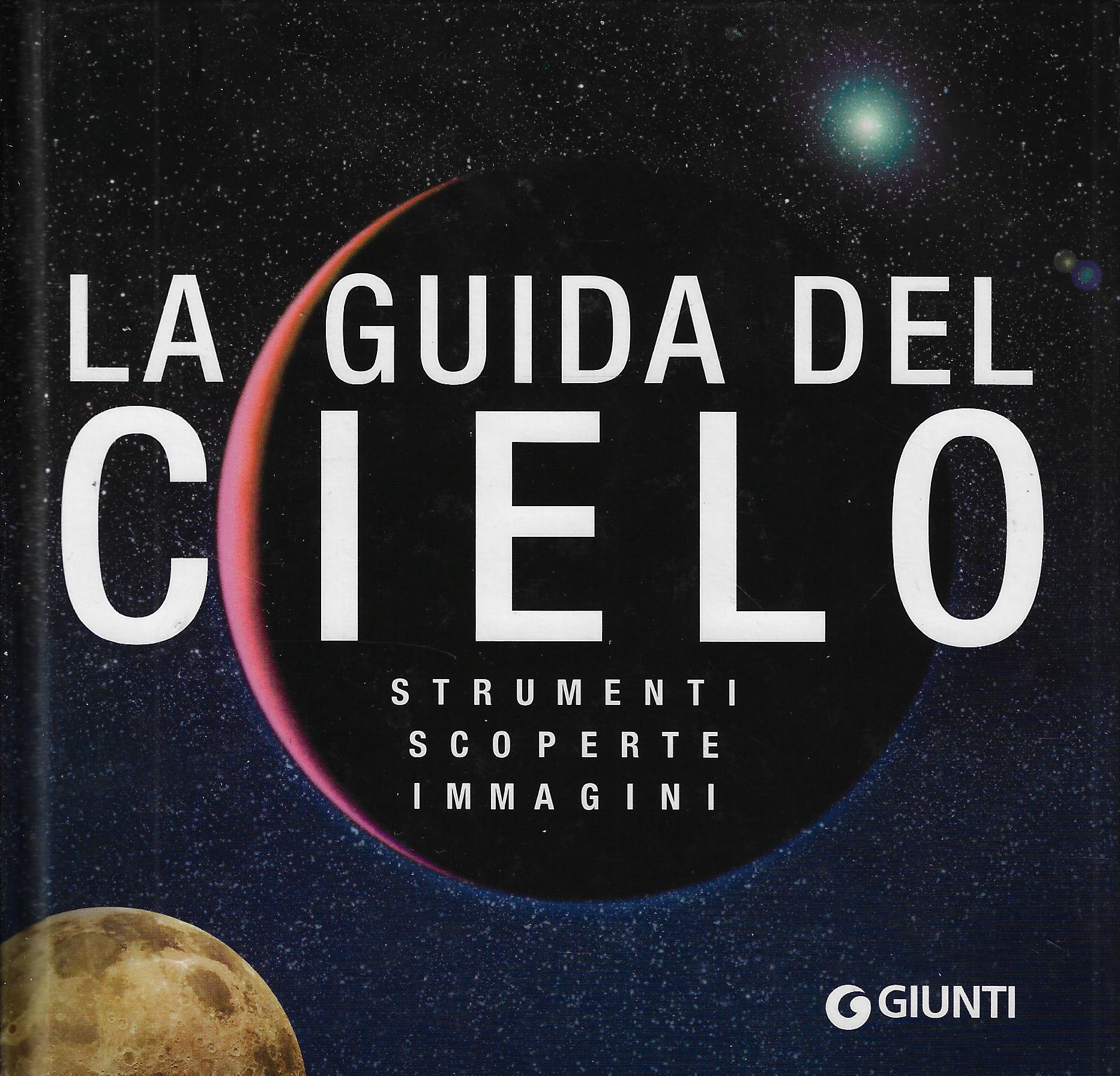 La guida del cielo. Strumenti, scoperte, immagini