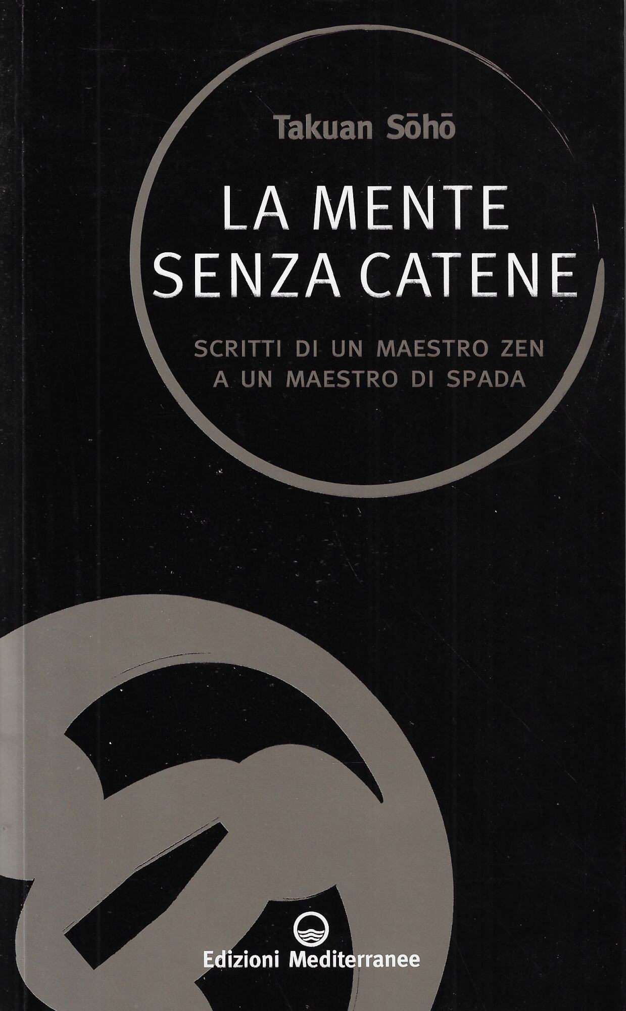 La mente senza catene. Scritti di un maestro Zen a …