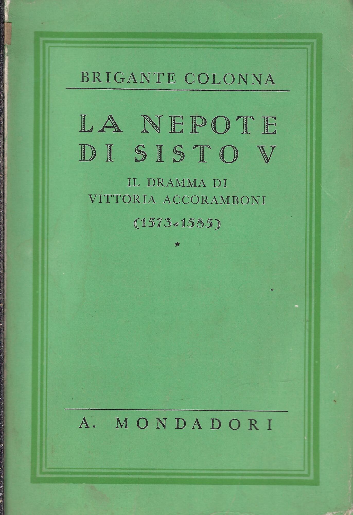 La nepote di Sisto V. Il dramma di Vittoria Accoramboni …