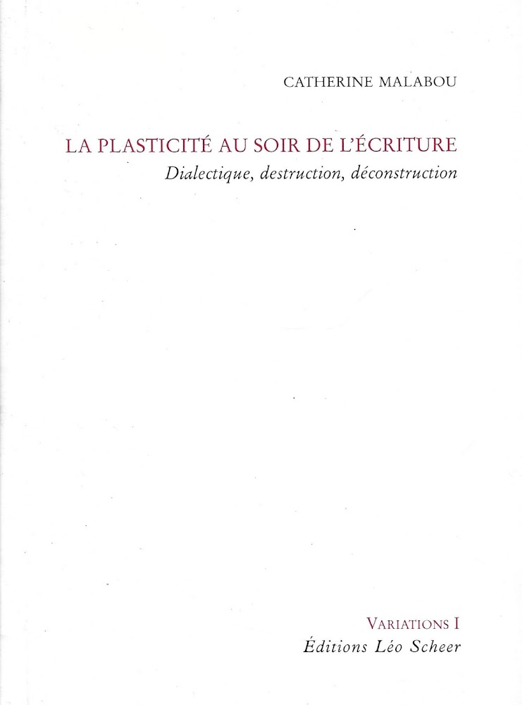 La plasticité au soir de l'écriture: Dialectique, destruction, déconstruction