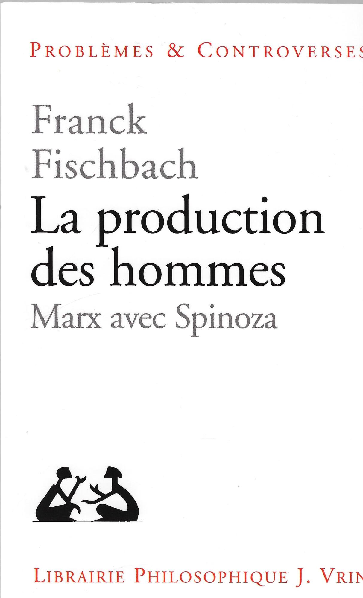 La Production Des Hommes: Marx Avec Spinoza