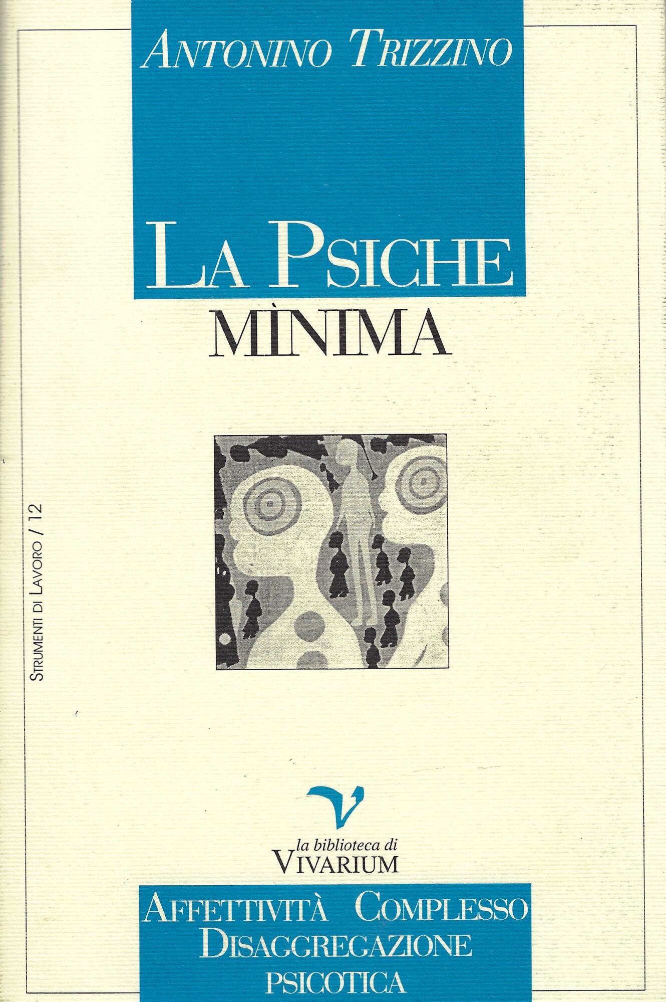 La psiche minima. Affettività, complesso, disaggregazione psicotica