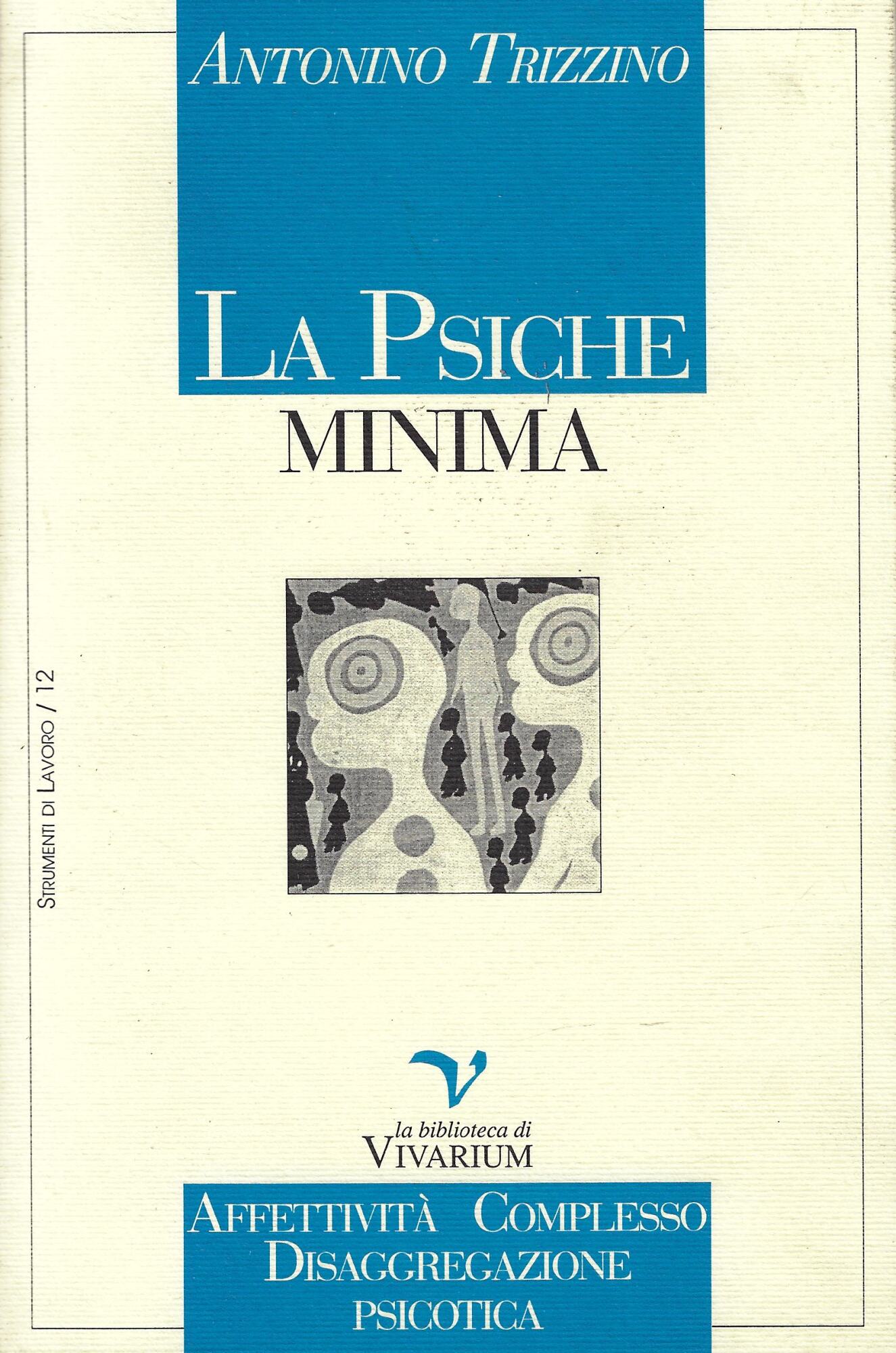 La psiche minima. Affettività, complesso, disaggregazione psicotica