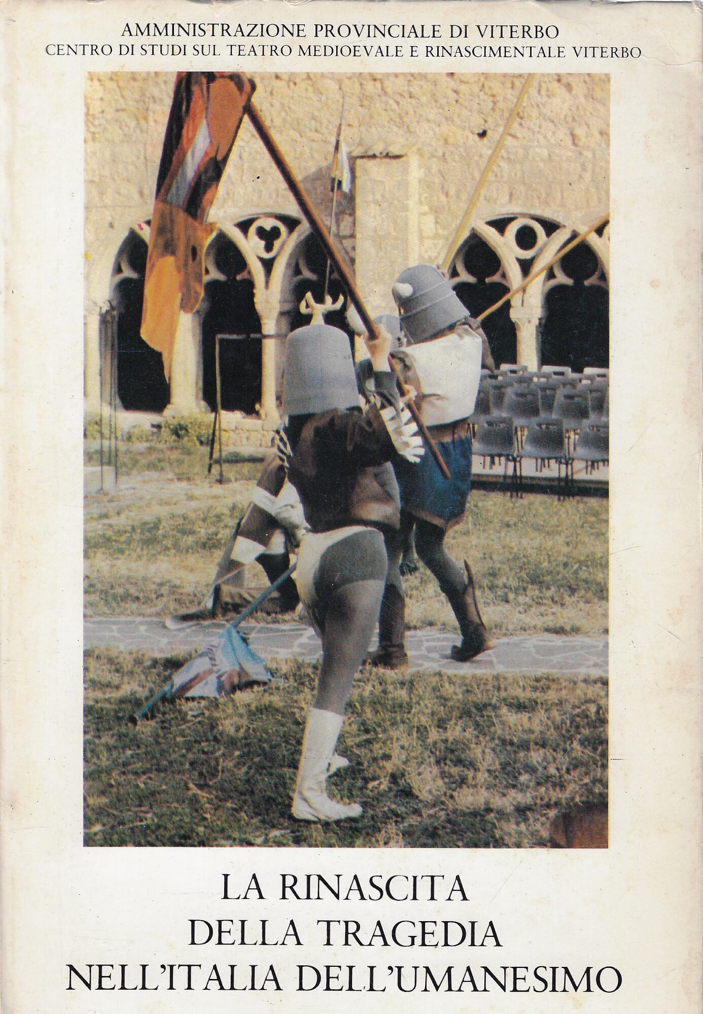 La rinascita della tragedia nell'Italia dell'Umanesimo. Atti del IV convegno …