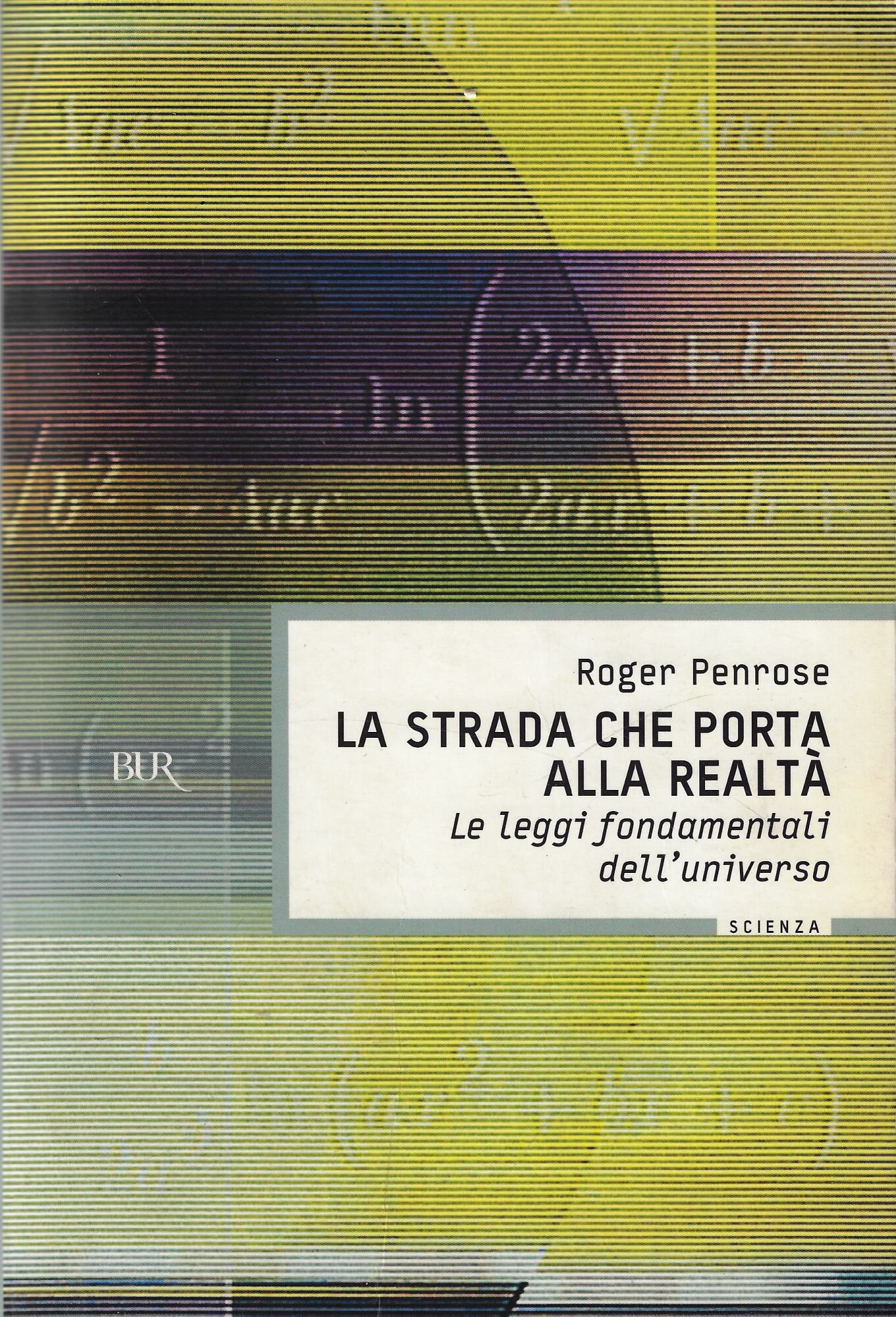 La strada che porta alla realtà. Le leggi fondamentali dell'universo