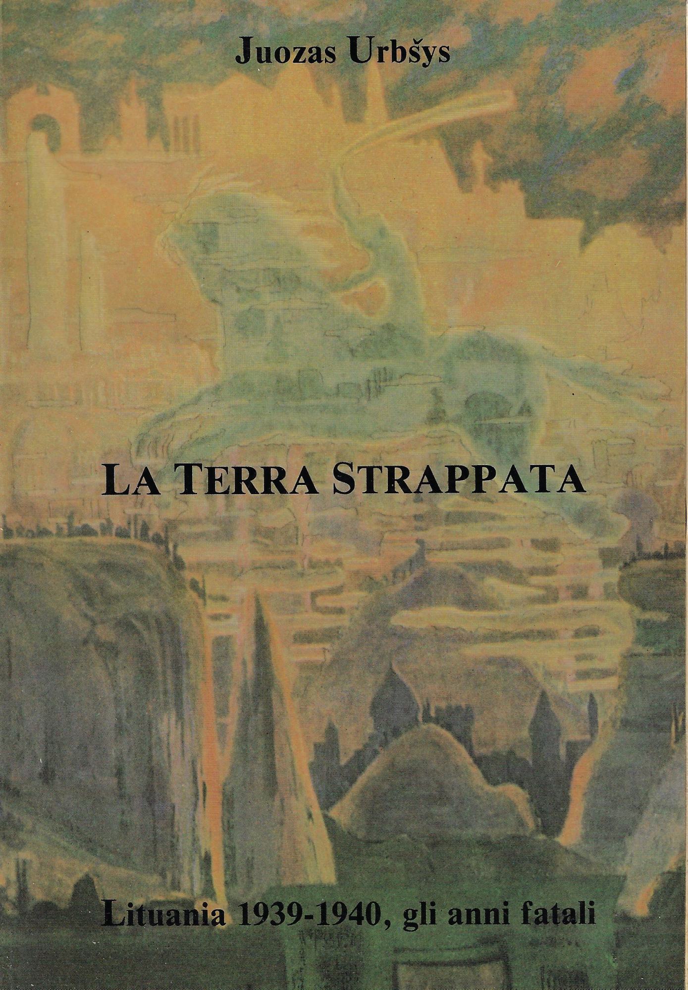 La terra strappata : Lituania 1939-1940, gli anni fatali