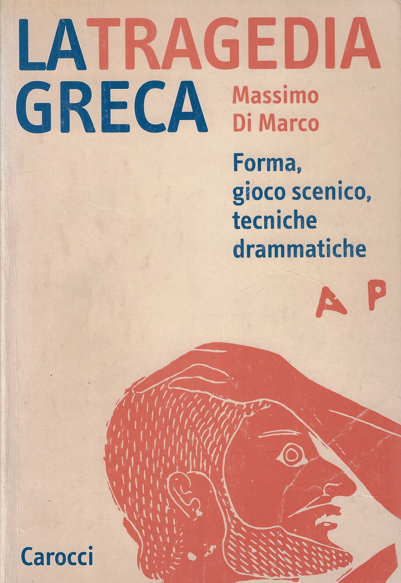 La tragedia greca. Forma, gioco scenico, tecniche drammatiche