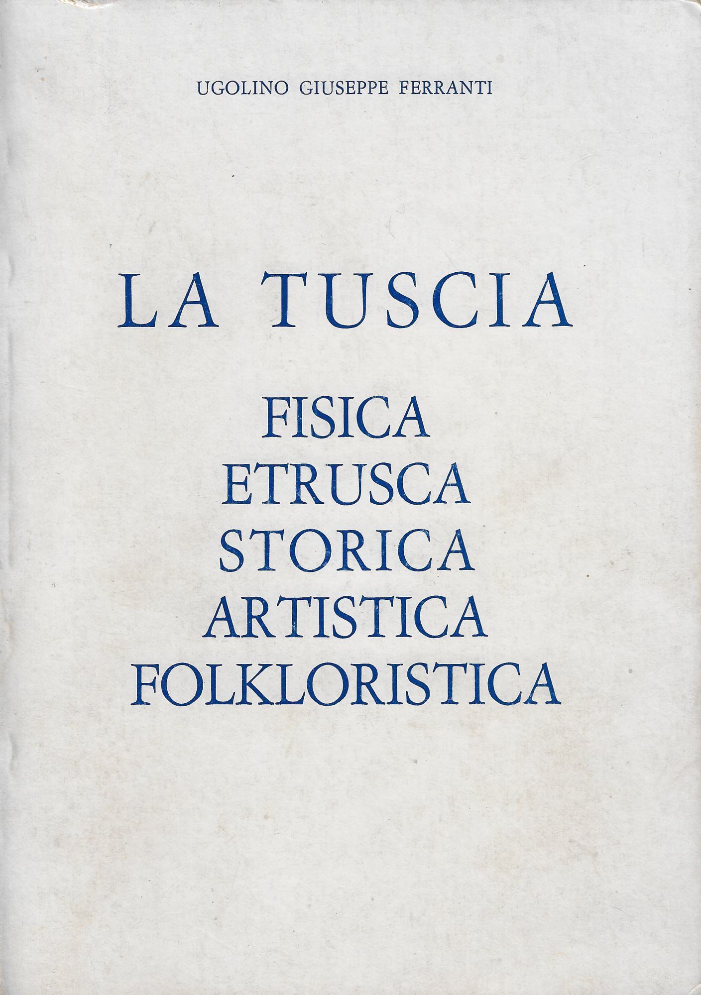 La Tuscia : fisica, etrusca, storica, artistica, folkloristica