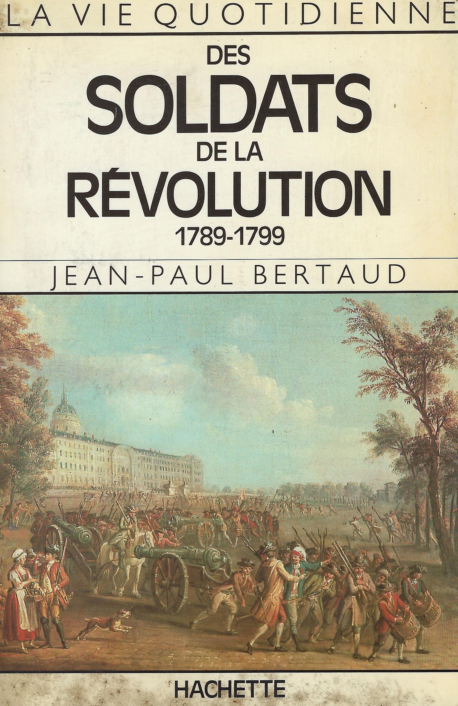 La Vie Quotidienne Des Soldats De La Revolution, 1789-1799