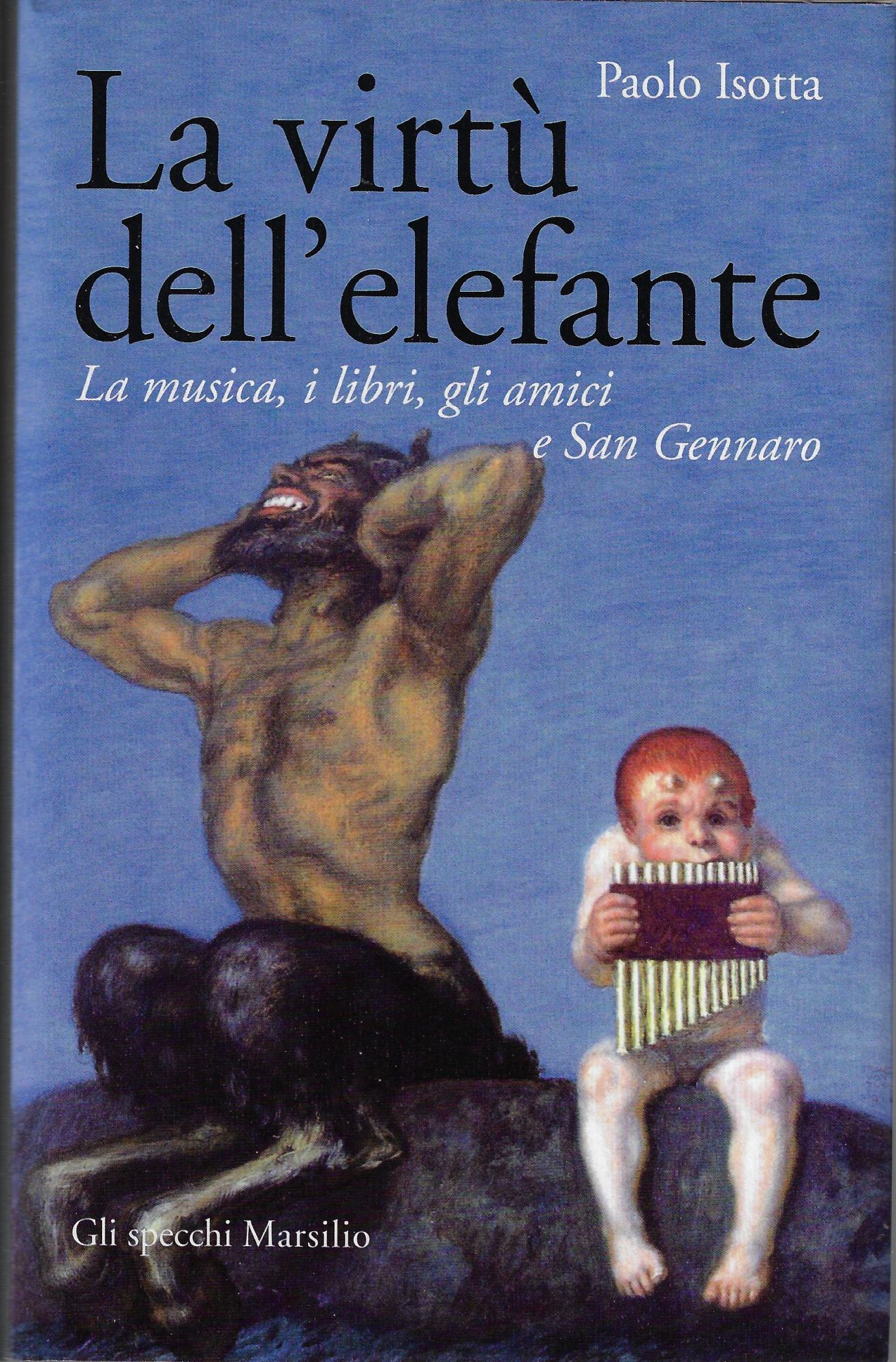 La virtù dell'elefante. La musica, i libri, gli amici e …