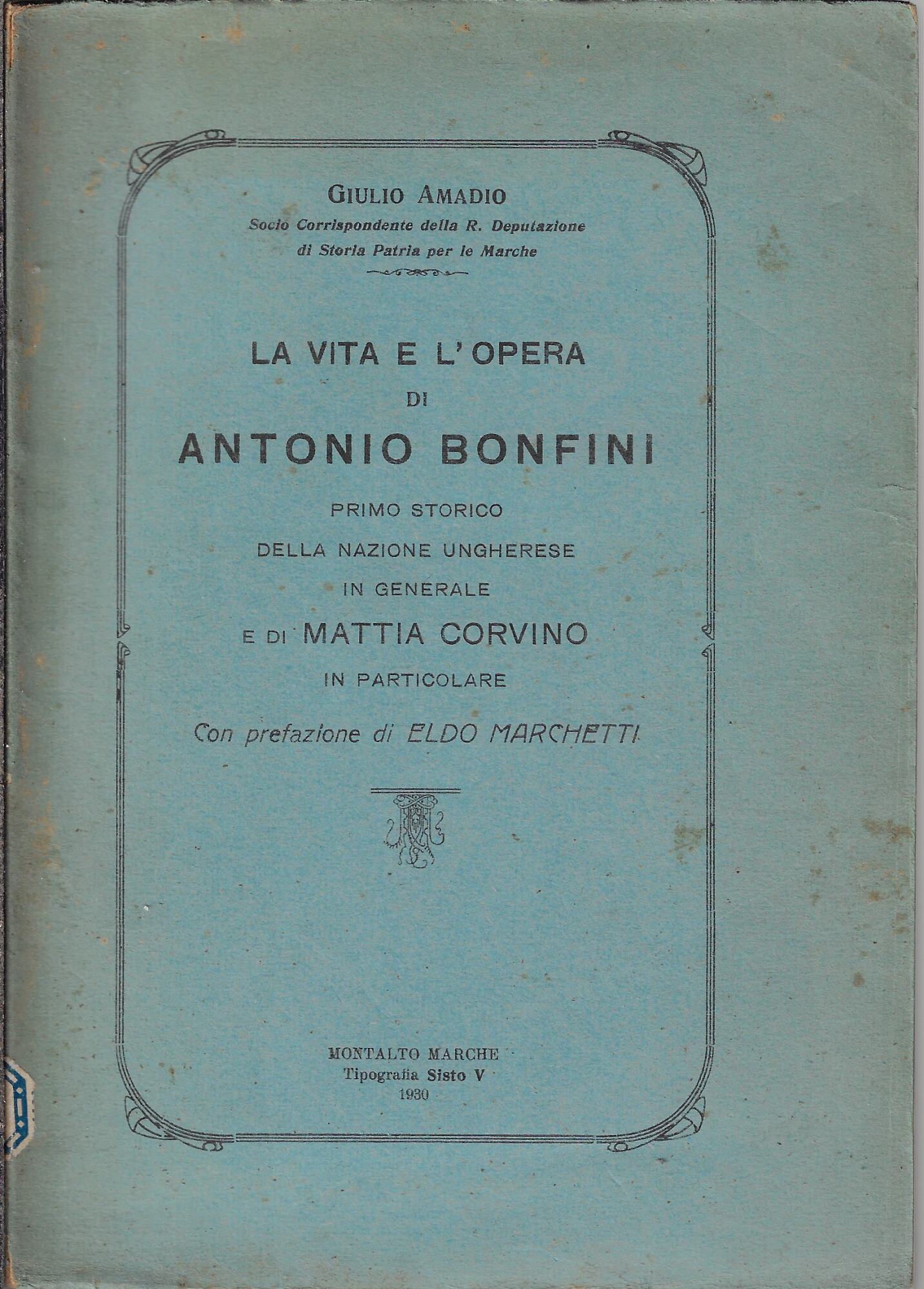 La vita e l'opera di Antonio Bonfini, primo storico della …