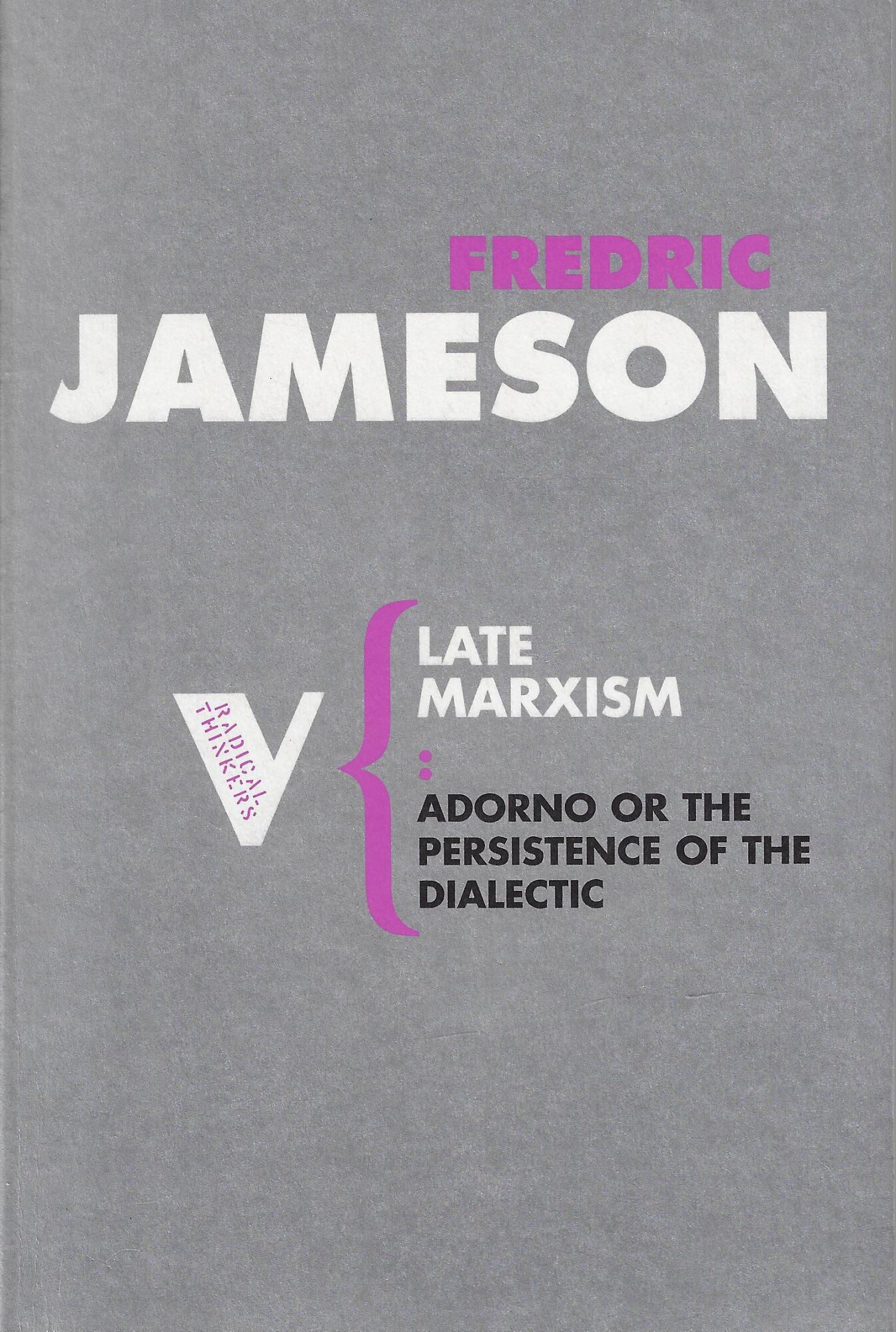 Late Marxism: Adorno Or The Persistence of the Dialectic