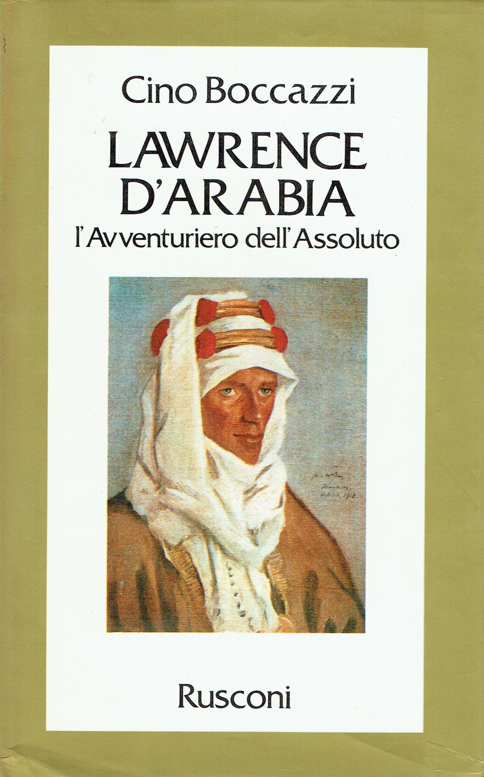 Lawrence d'Arabia : l'avventuriero dell'assoluto