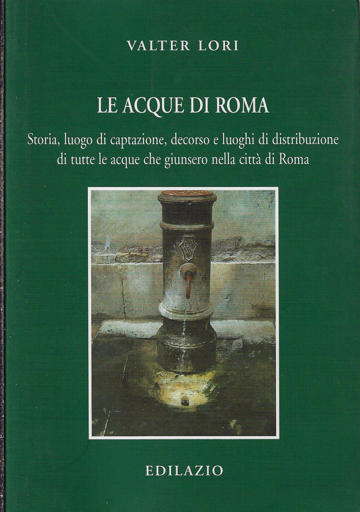 Le acque di Roma. Storia, luogo di captazione, decorso e …