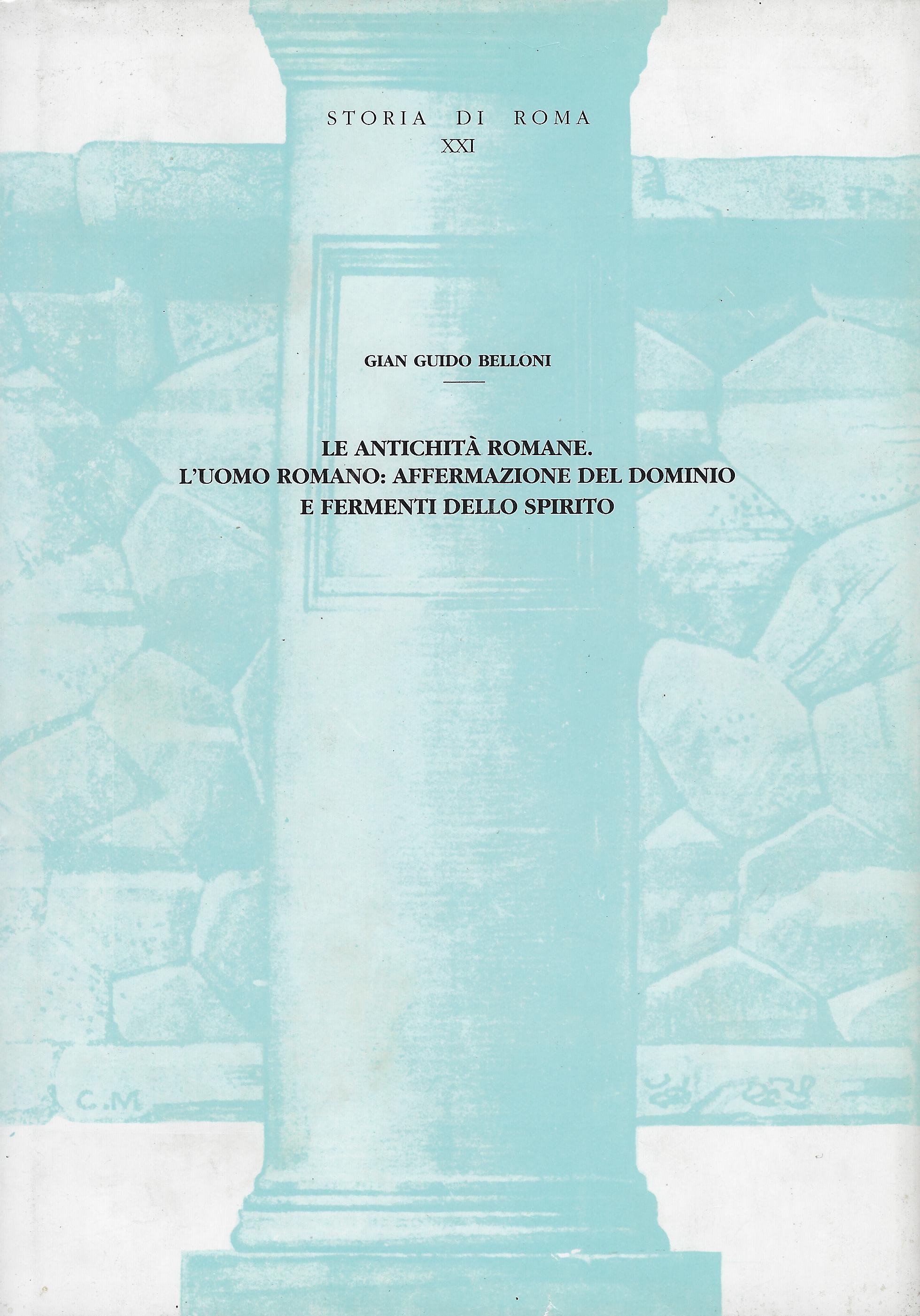 Le antichità romane : l'uomo romano,affermazione del dominio e fermenti …