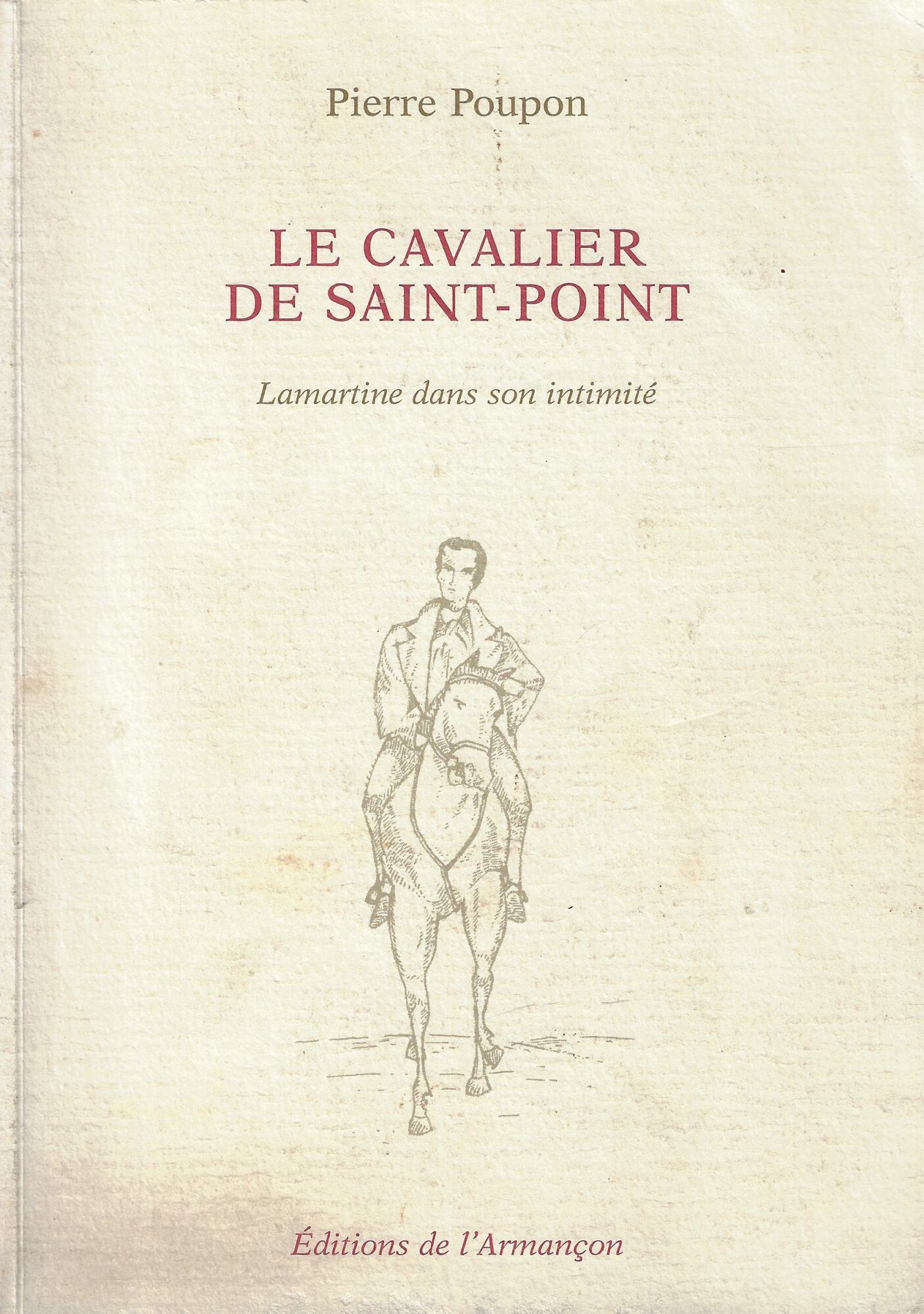 Le cavalier de Saint-Point. Lamartine dans son intimité
