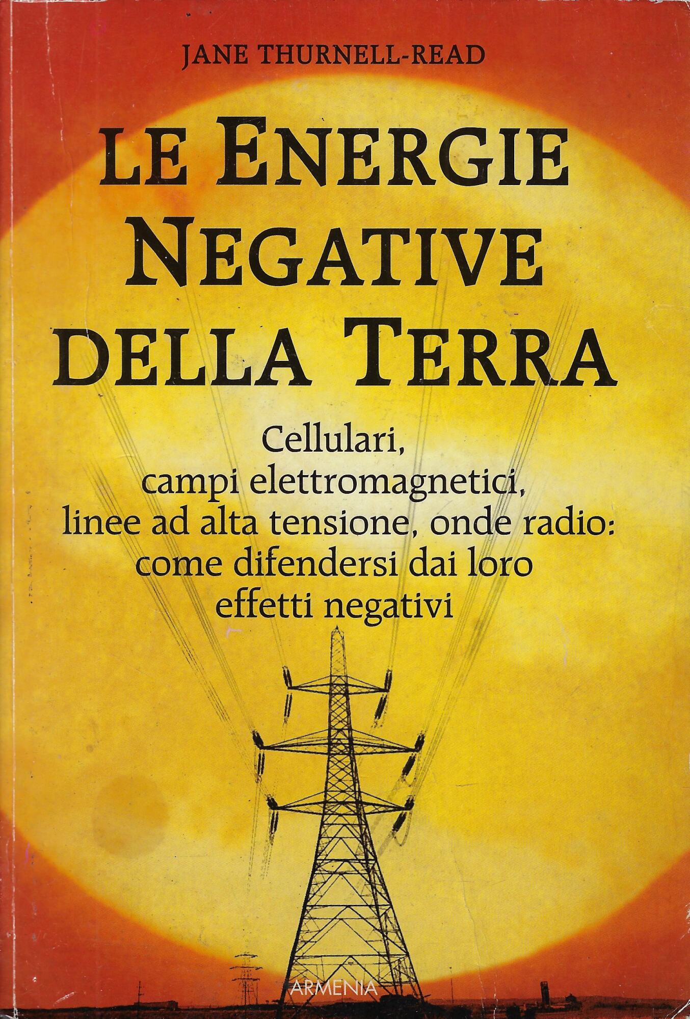 Le energie negative della terra. Cellulari, campi elettromagnetici, linee ad …