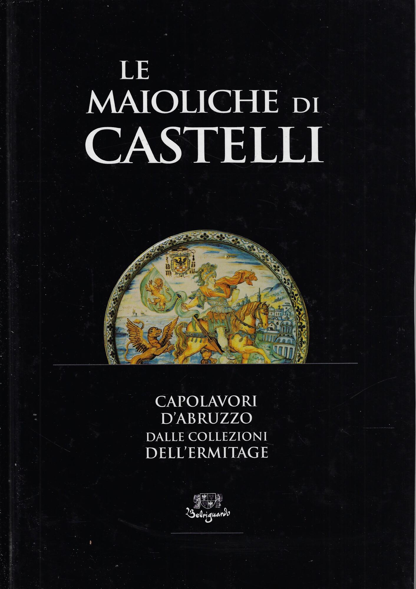 Le maioliche di Castelli: capolavori d'Abruzzo dalle collezioni dell'Ermitage