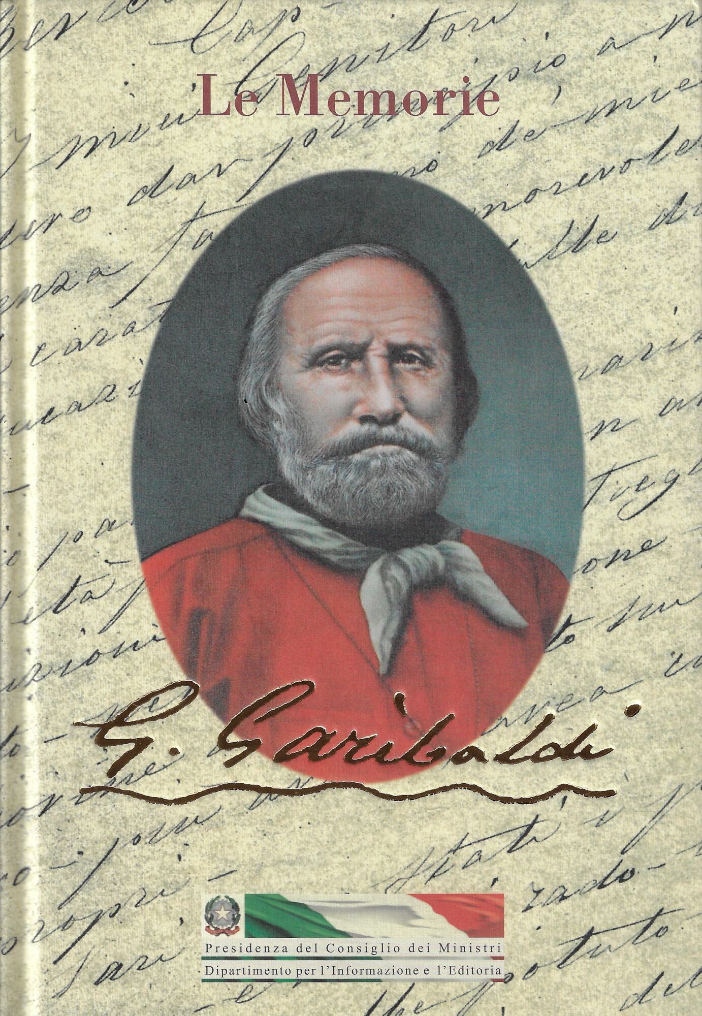 Le memorie di Giuseppe Garibaldi. Nella redazione definitiva del 1872