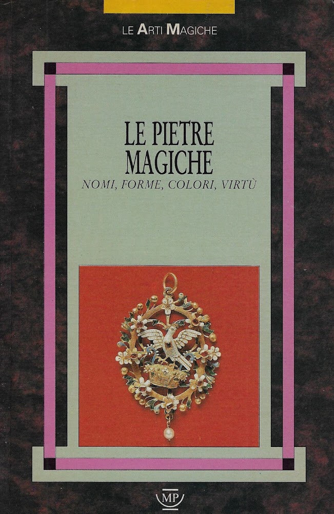 Le pietre magiche. Nomi, forme, colori, virtù