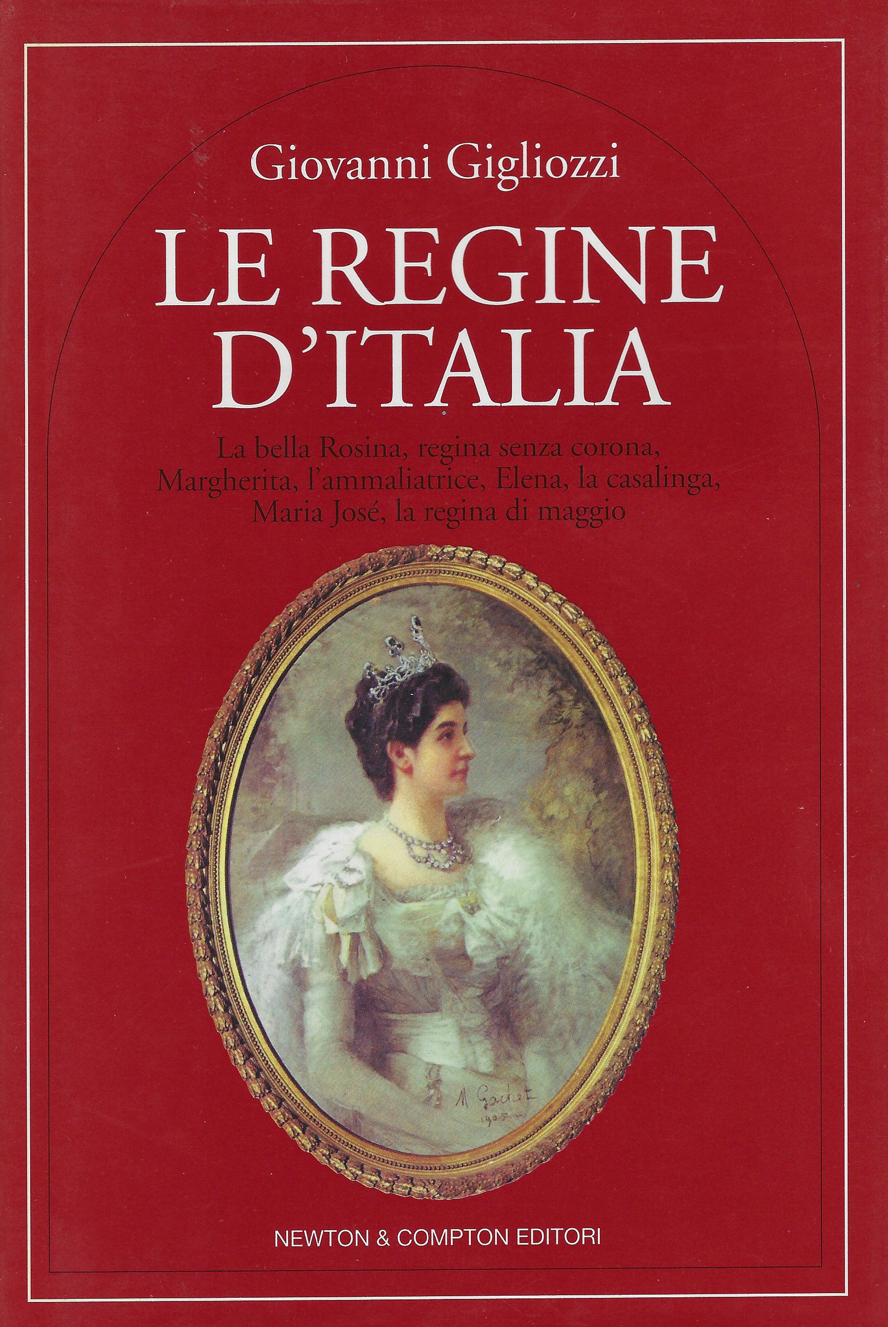 Le regine d'Italia : la bella Rosina regina senza corona, …