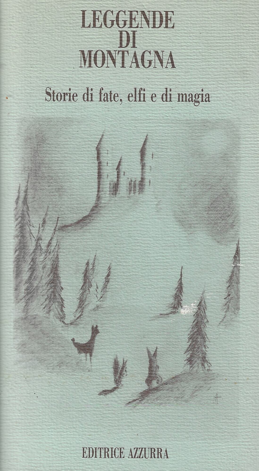 Leggende di montagna. Storie di fate, elfi e di magia