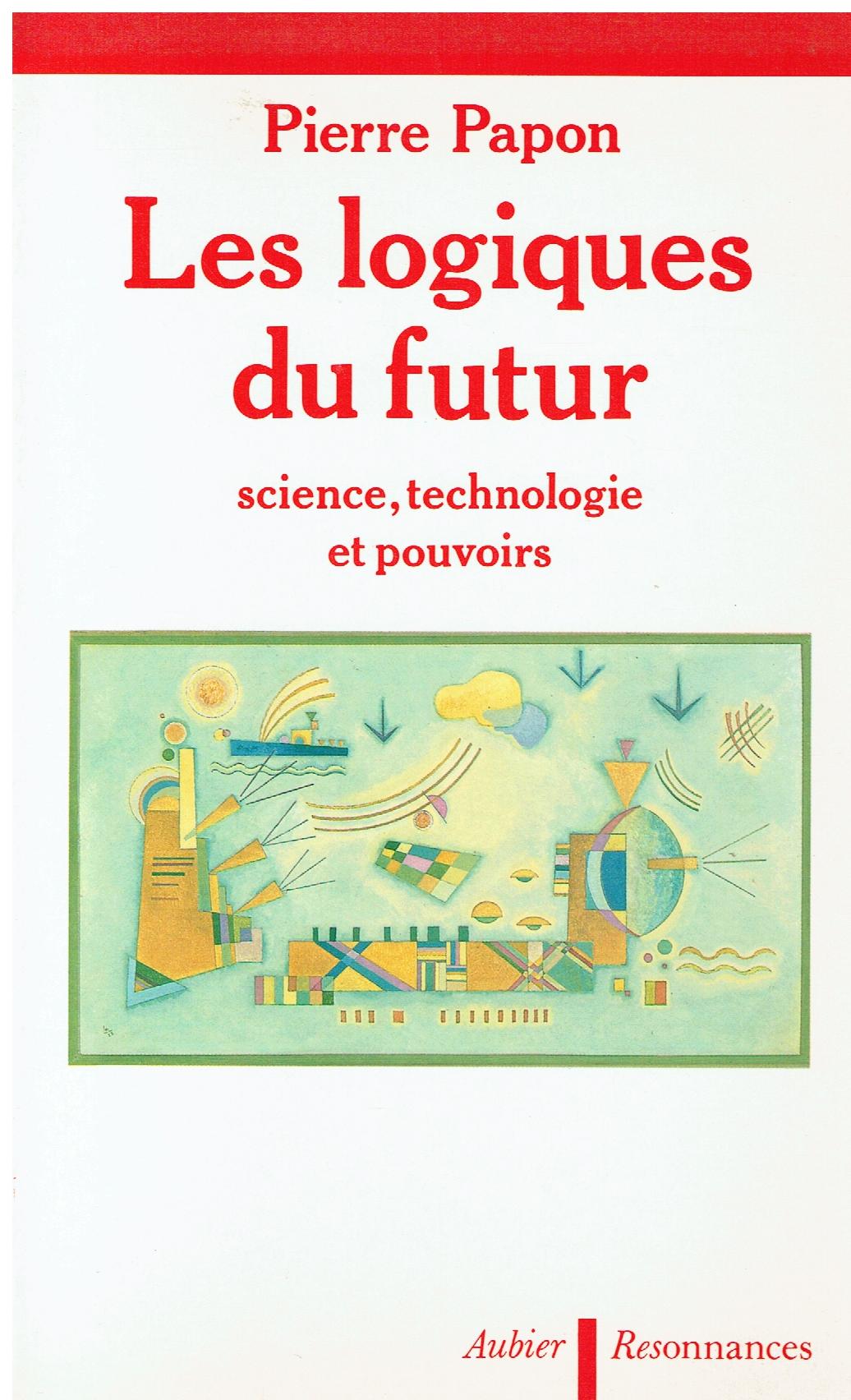 Les logiques du futur : sciences, technologie et pouvoirs
