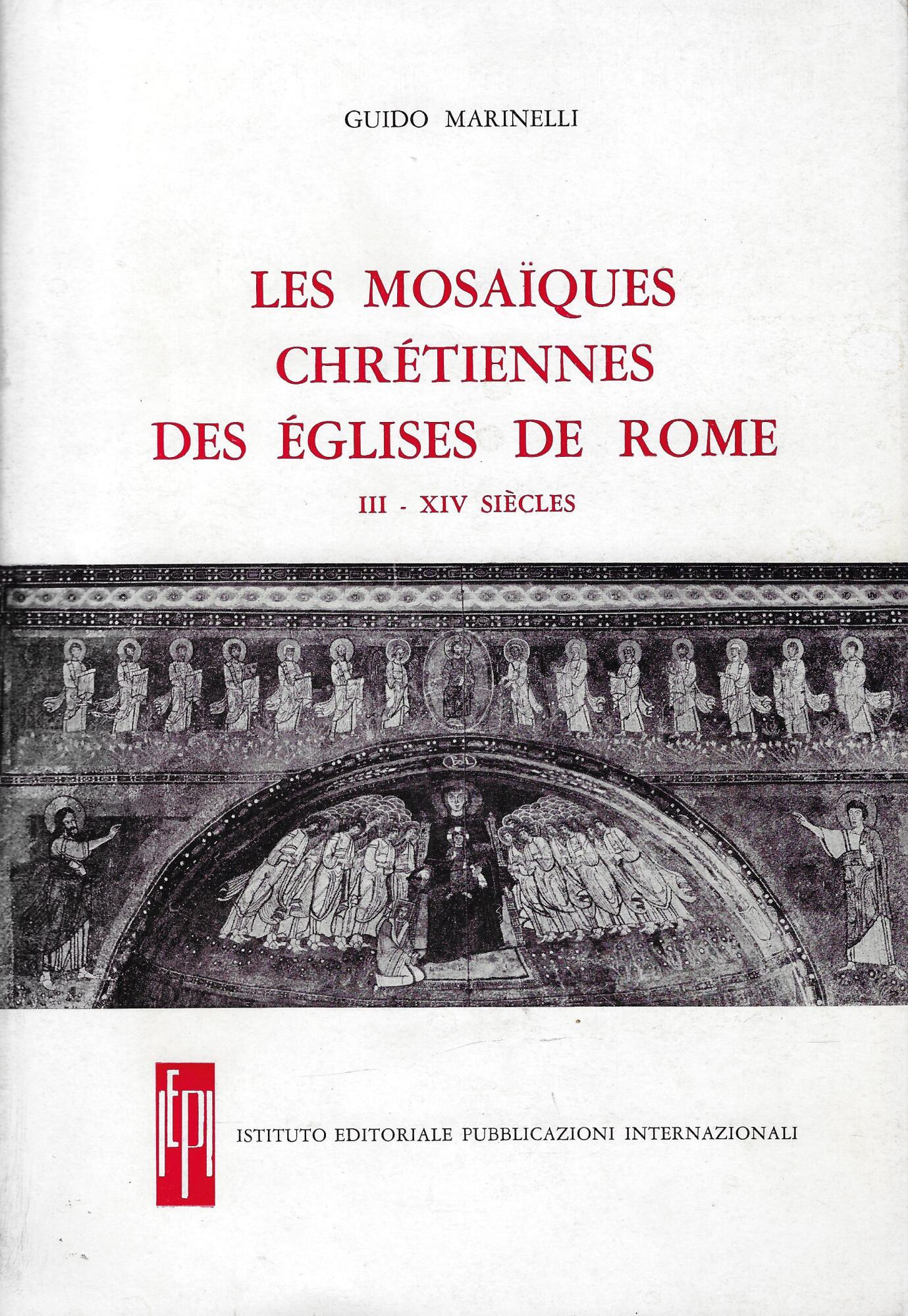 Les mosaiques chretiennes des eglises de Rome: III - XIV …