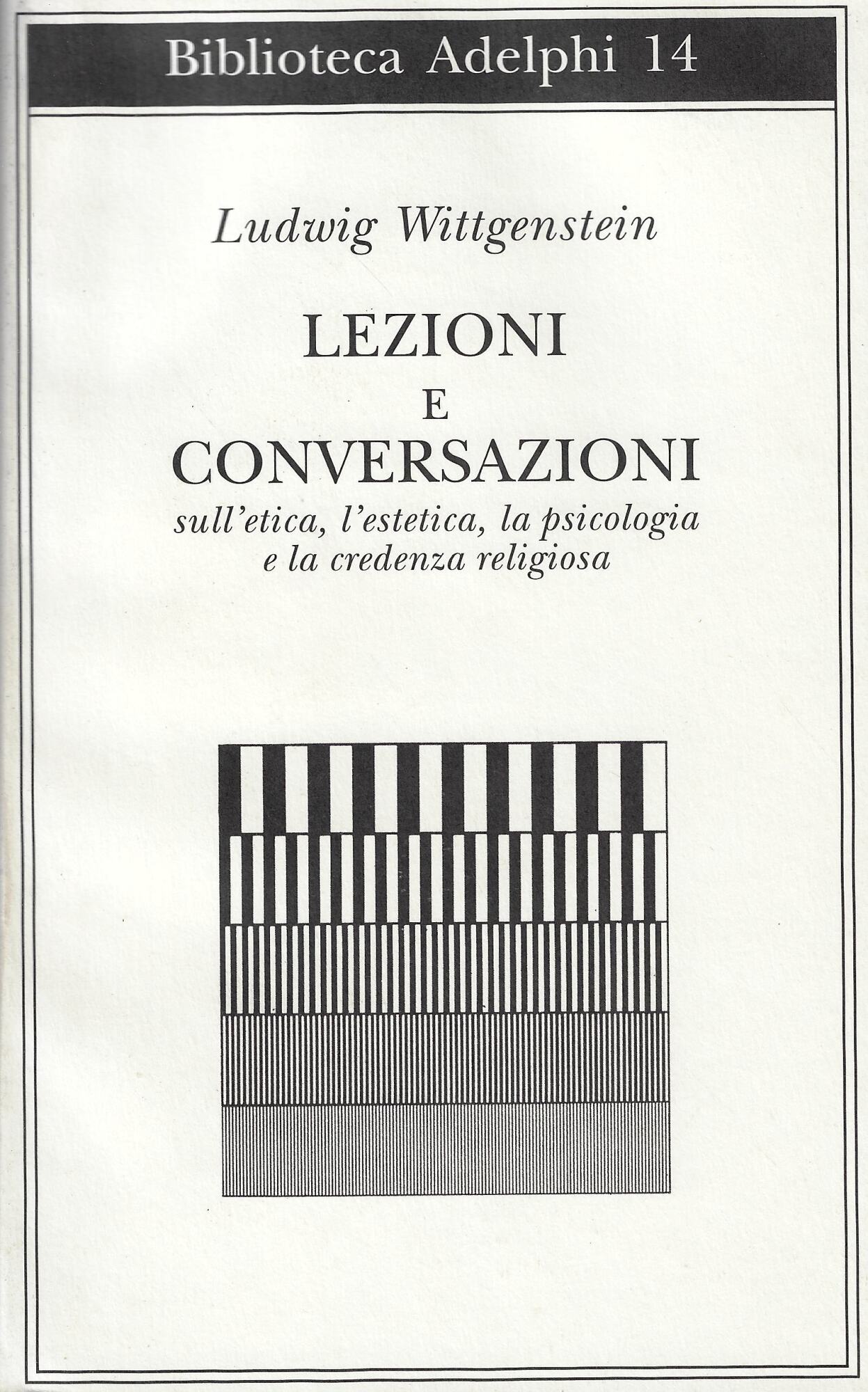 Lezioni e conversazioni sull'etica, l'estetica, la psicologia e la credenza …
