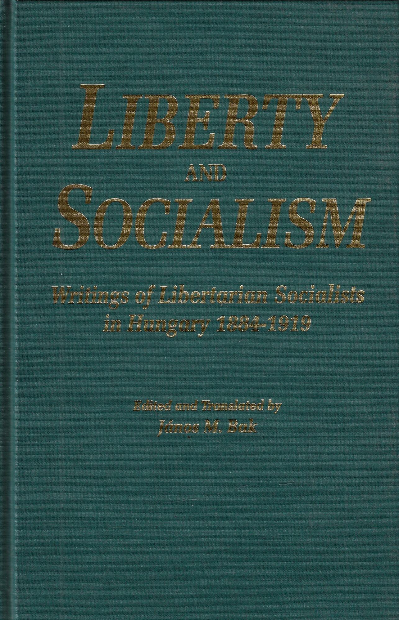 Liberty and Socialism: Writings of Libertarian and Socialists in Hungary …