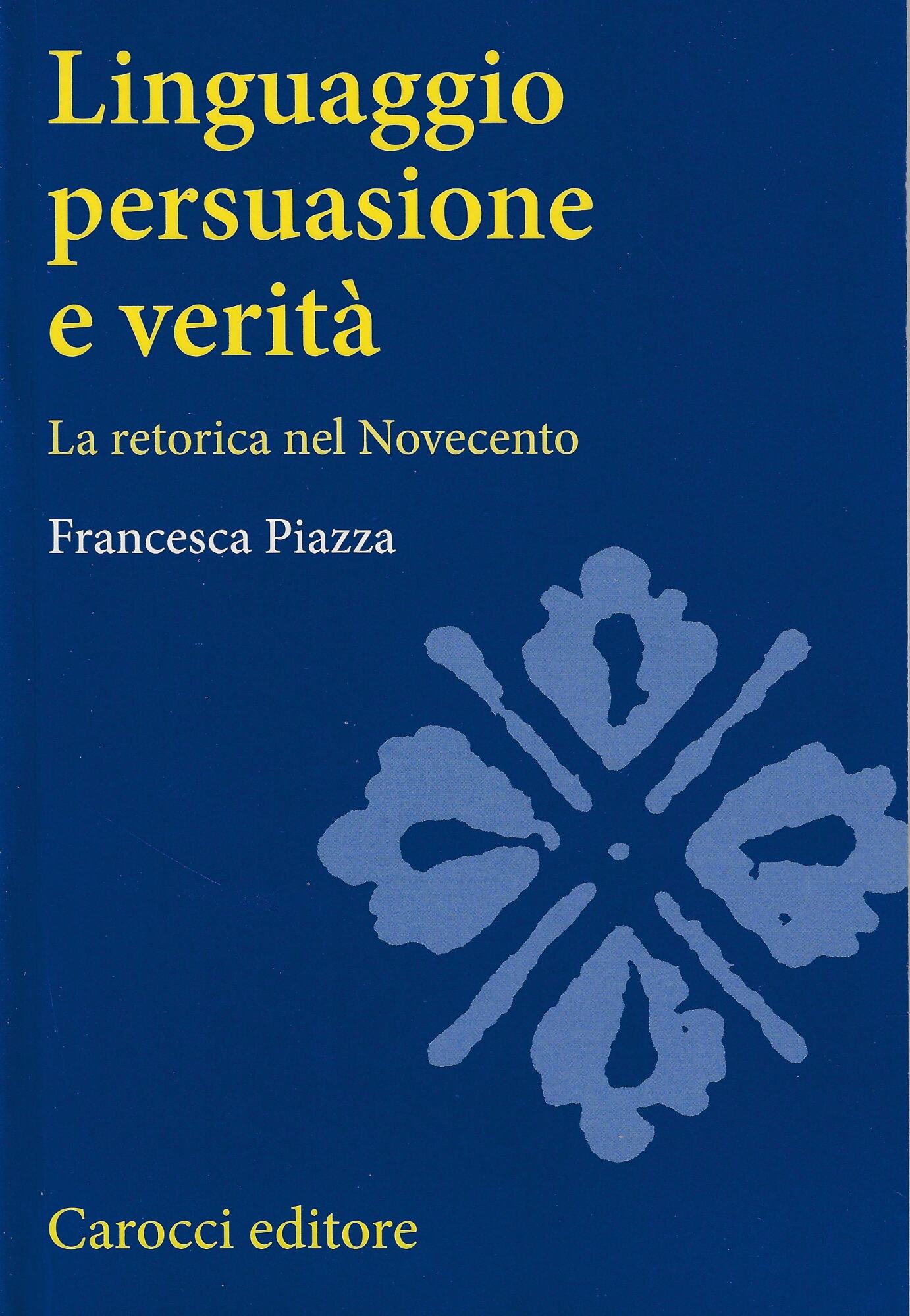Linguaggio, persuasione e veritÃ . La retorica del Novecento
