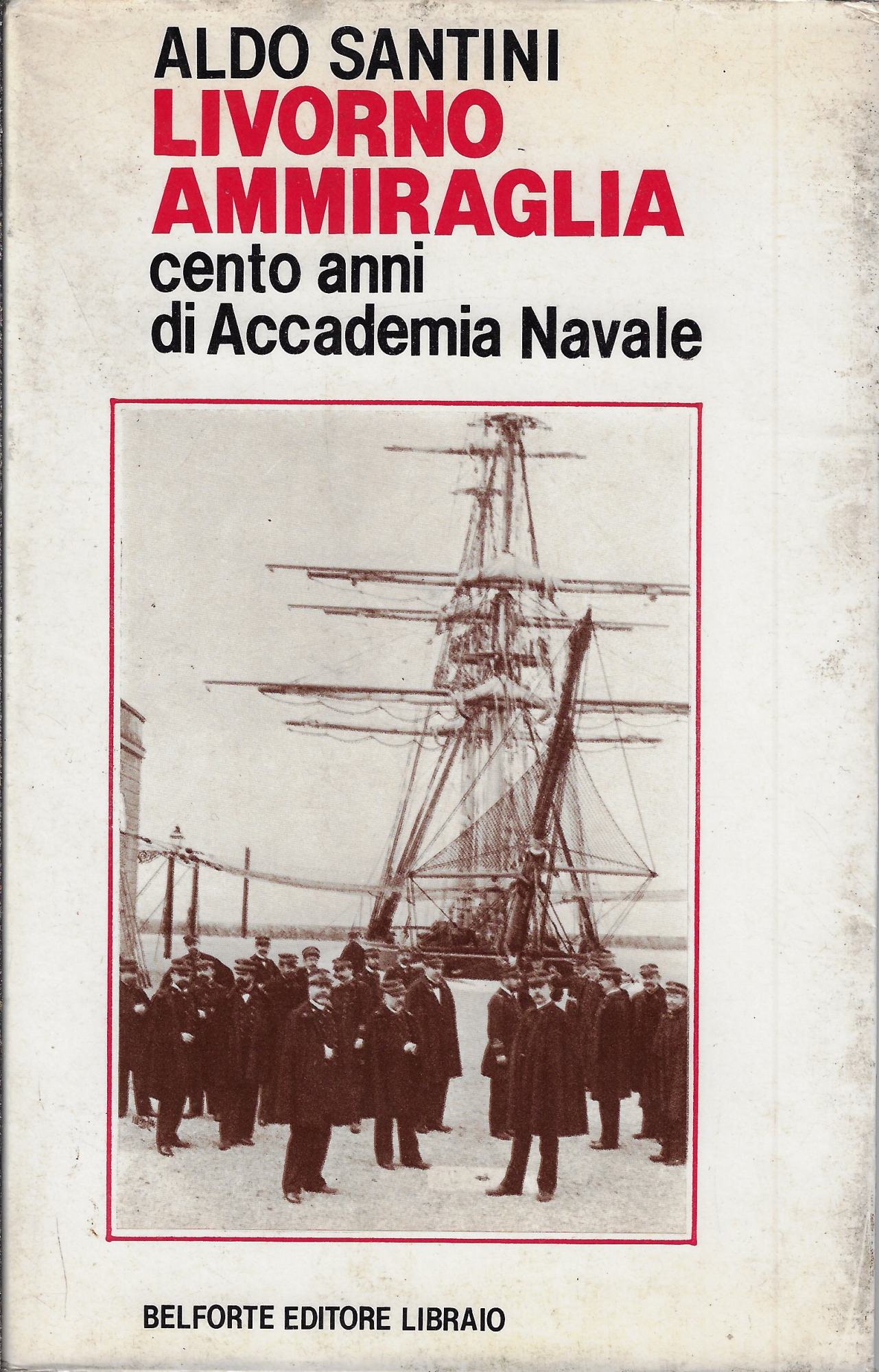 Livorno ammiraglia : cento anni di Accademia navale