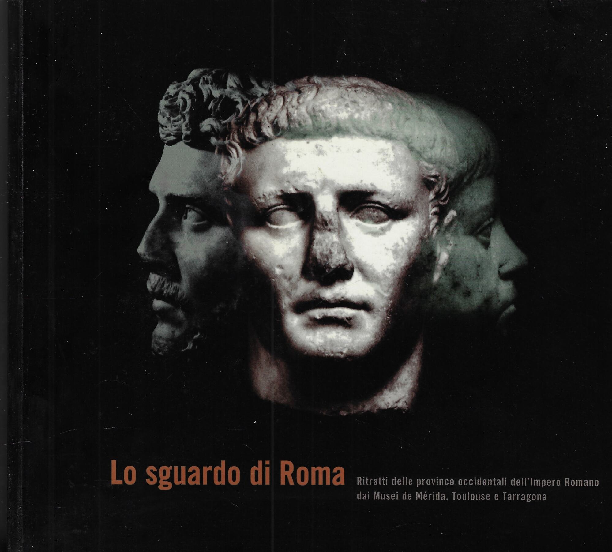 Lo sguardo di Roma. Ritratti delle province occidentali dell'Impero Romano …