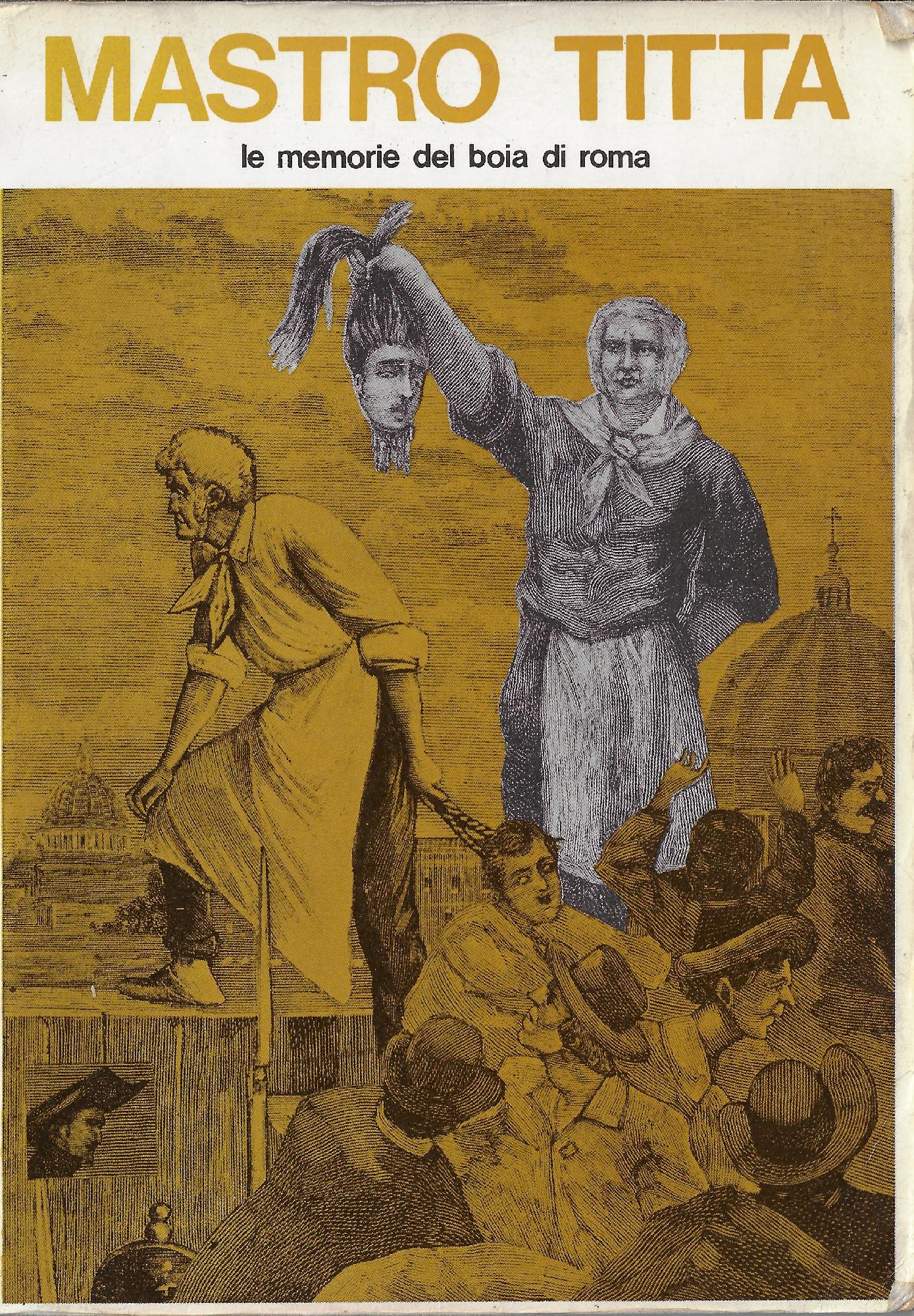 Mastro Titta, il boia di Roma : memorie di un …