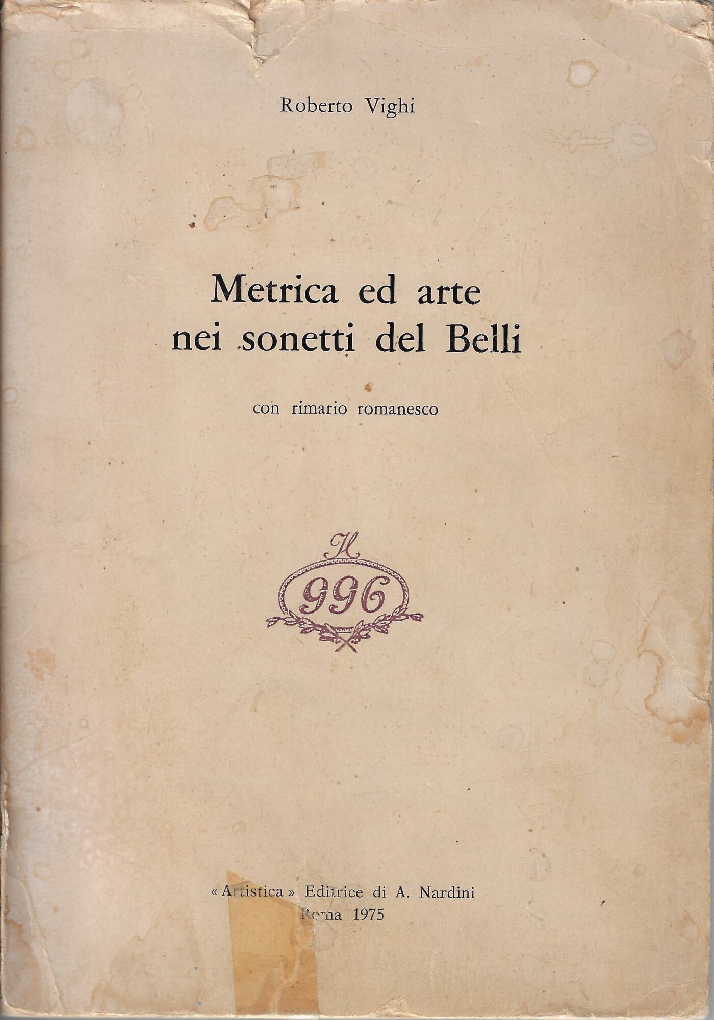 Metrica ed arte nei sonetti del Belli : con rimario …