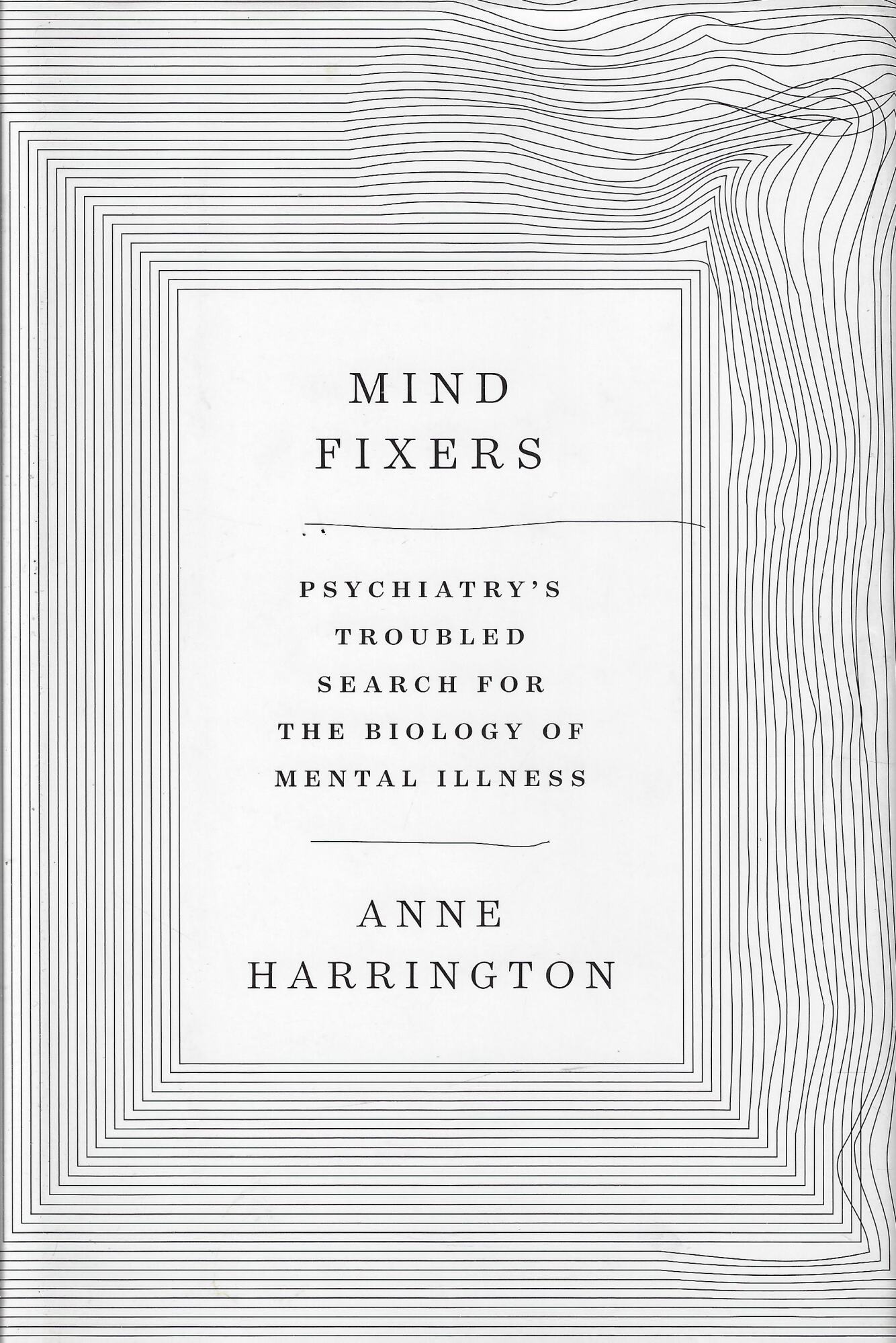 Mind Fixers: Psychiatry's Troubled Search for the Biology of Mental …
