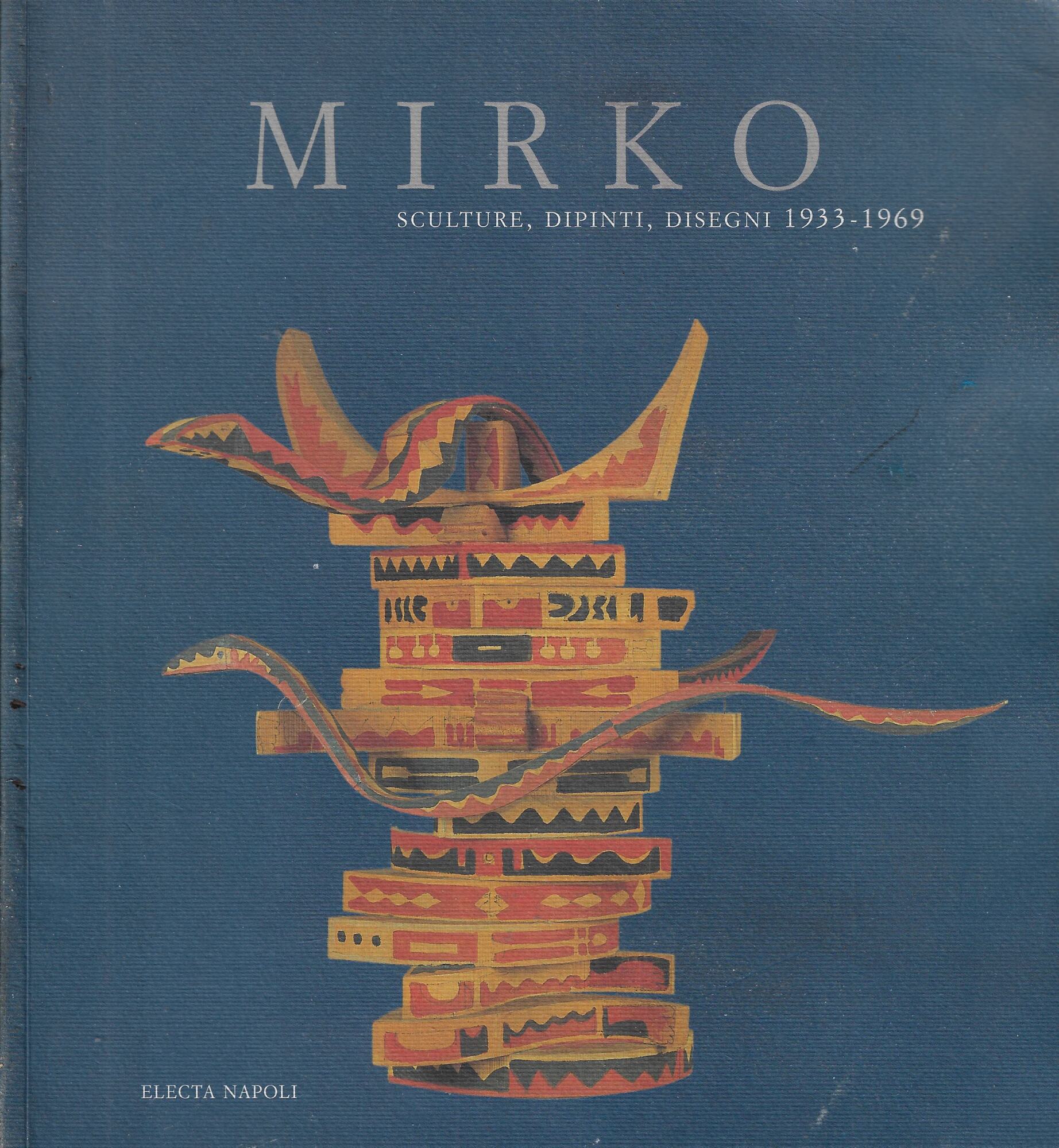 Mirko. Sculture dipinti disegni 1933-1969