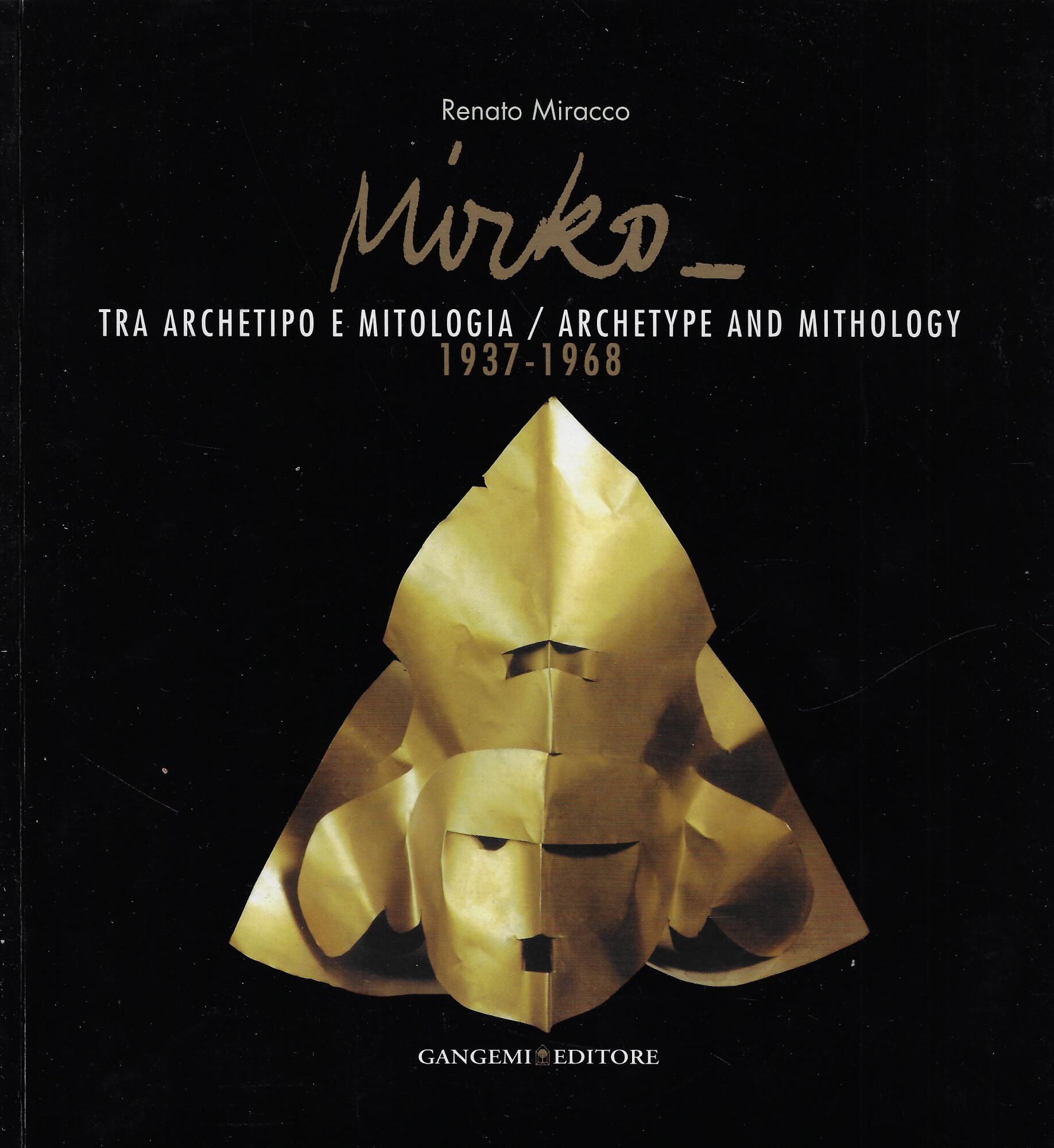 Mirko. Tra archetipo e mitologia-Archetype and mithology 1937-1968. Catalogo della …
