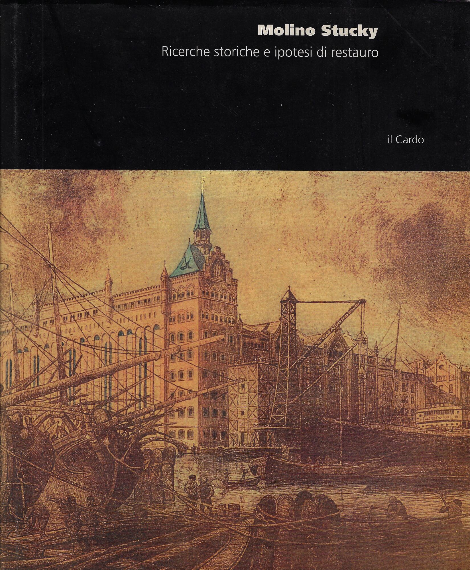 Molino Stucky : ricerche storiche e ipotesi di restauro