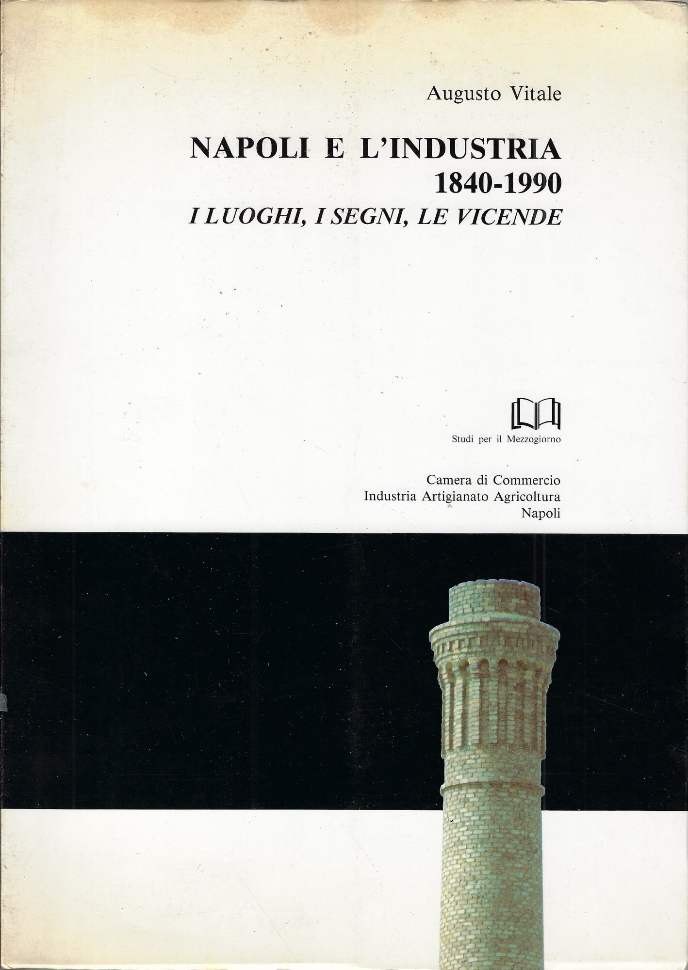Napoli e l'industria : 1840-1990 : i luoghi, i segni, …