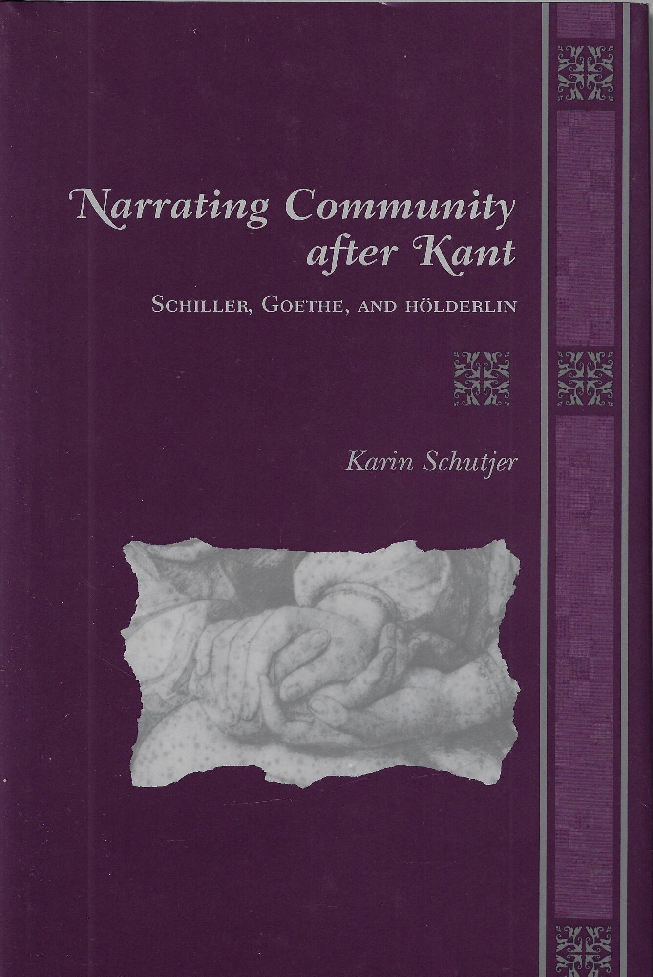 Narrating Community After Kant: Schiller, Goethe, and Holderlin