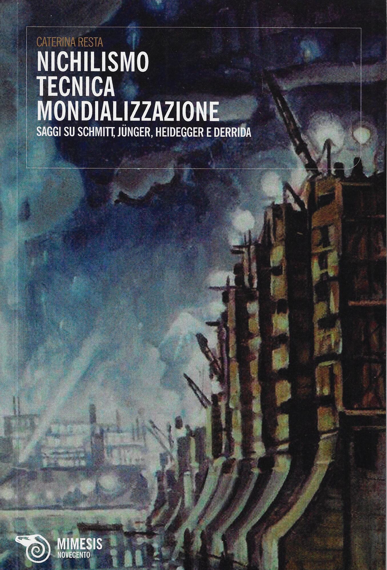 Nichilismo tecnica mondializzazione. Saggi su Schmitt, Junger, Heidegger e Derrida