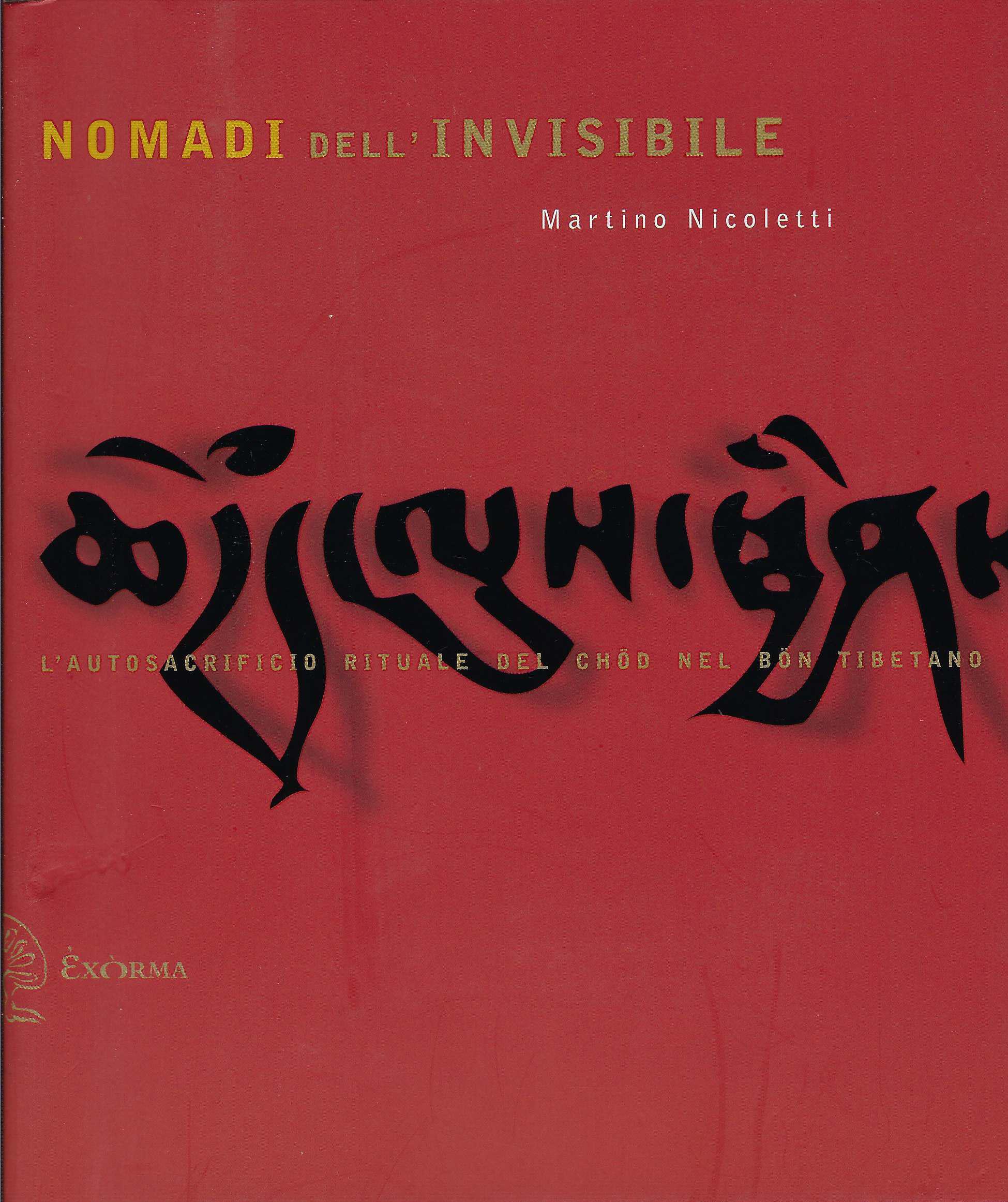 Nomadi dell'invisibile : l'autosacrificio rituale del chöd nel Bön Tibetano