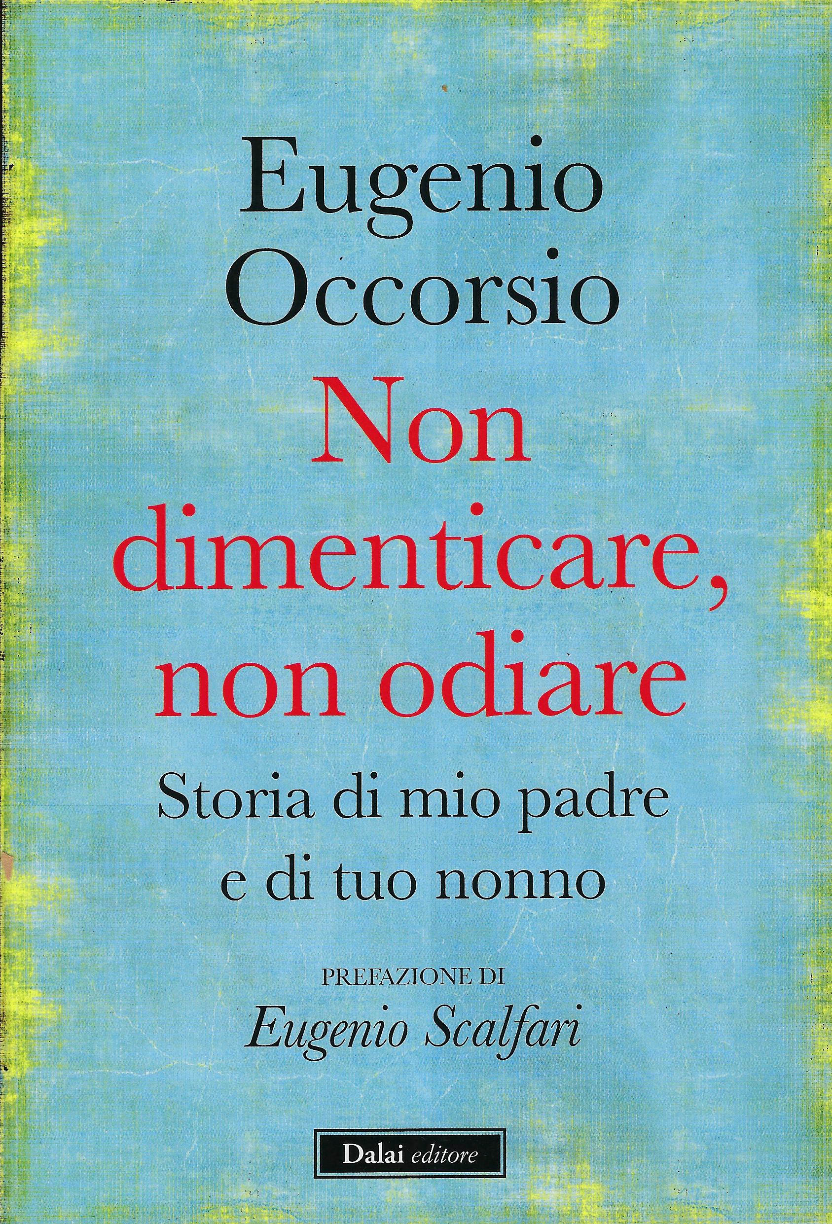 Non dimenticare, non odiare : storia di mio padre e …