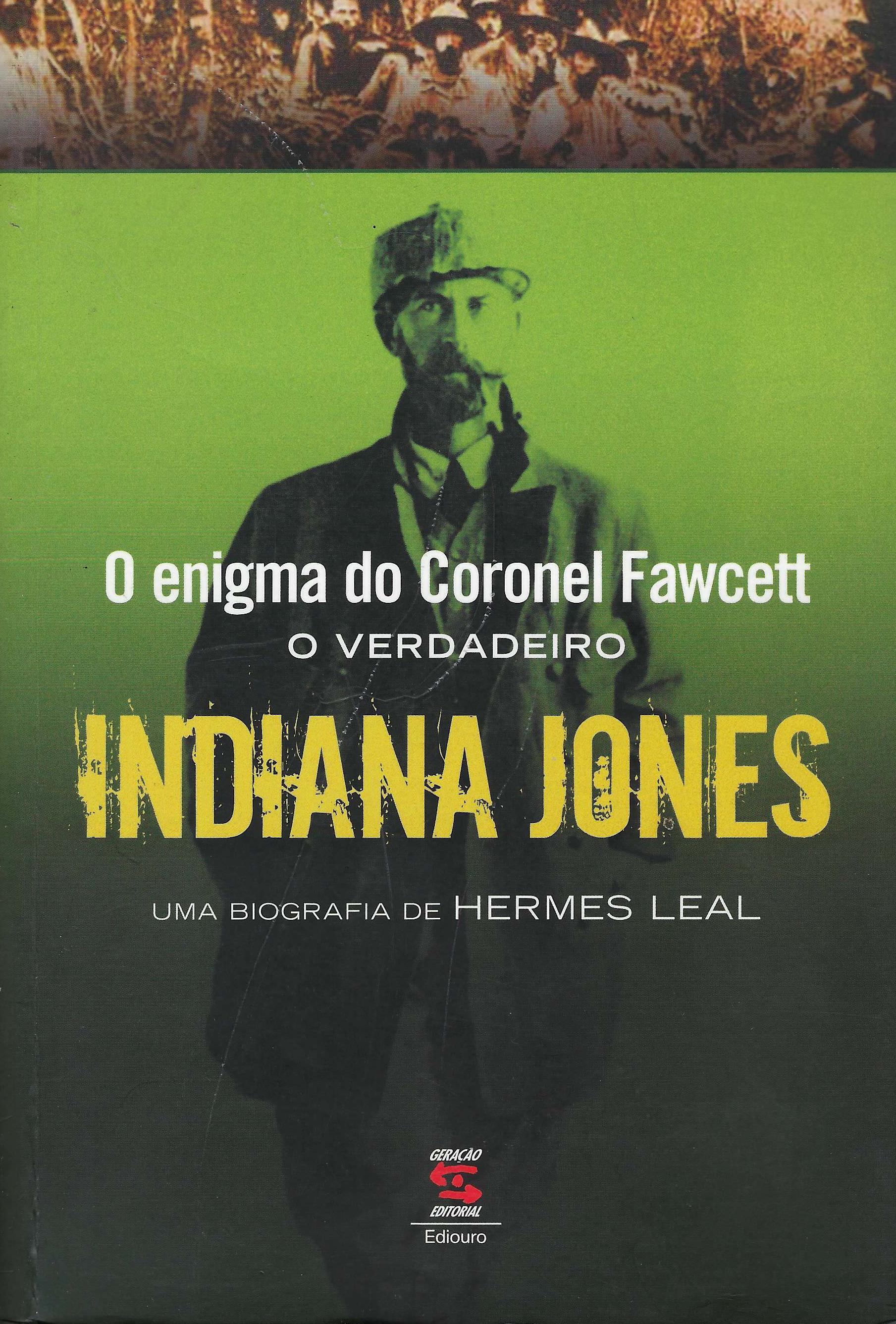 O enigma do Coronel Fawcett o verdadero Indiana Jones. Uma …