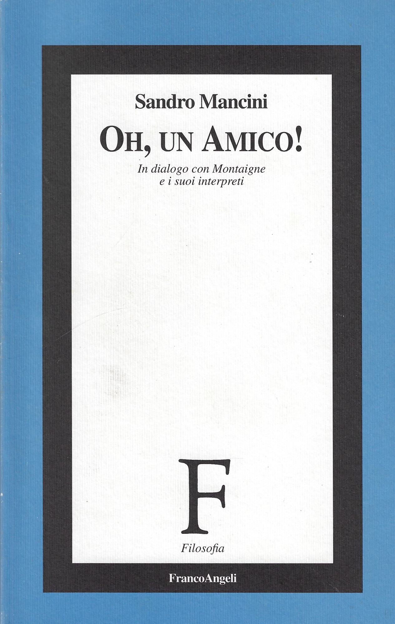 Oh, un amico! In dialogo con Montaigne e i suoi …
