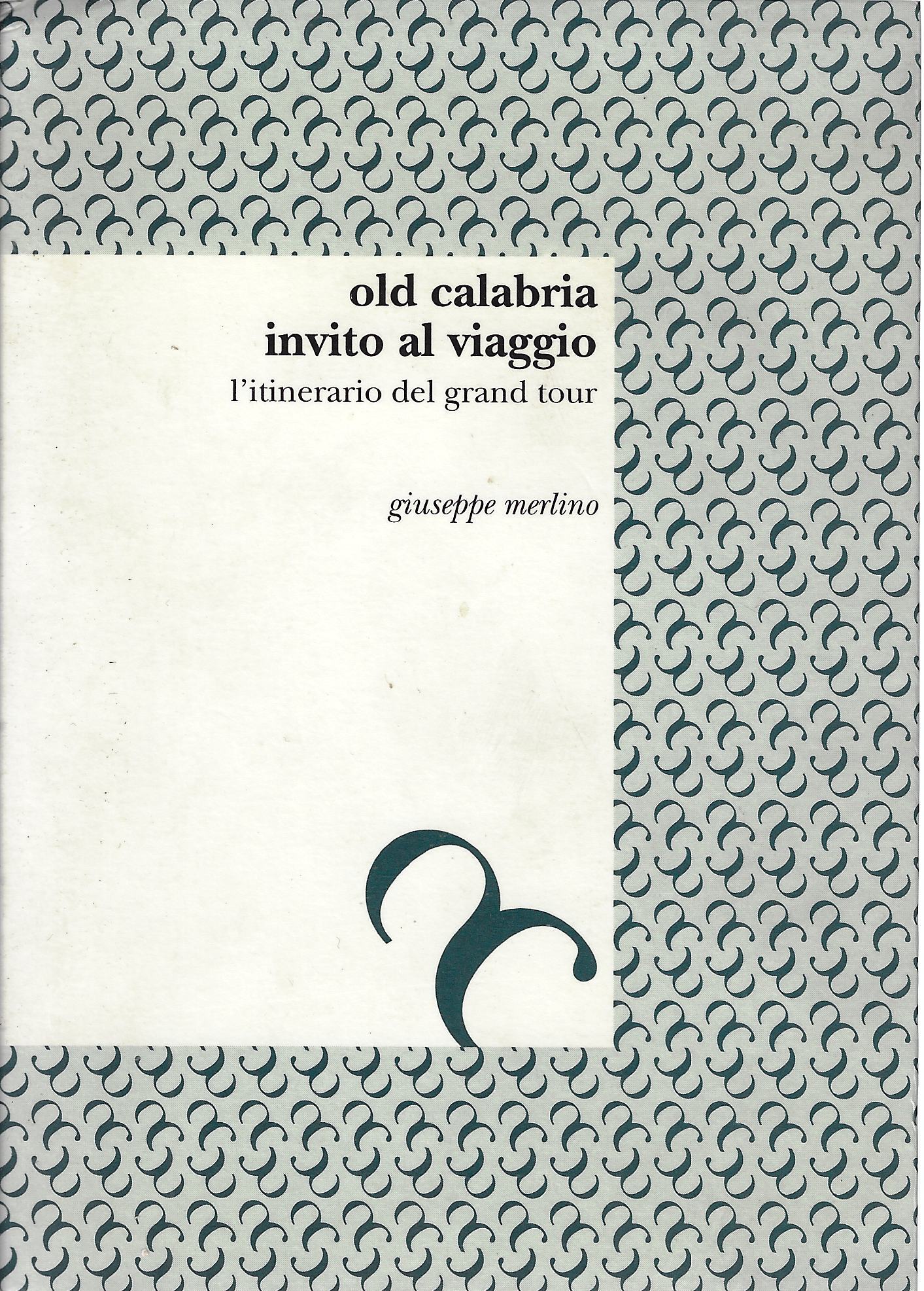 Old Calabria : invito al viaggio : l'itinerario del Grand …