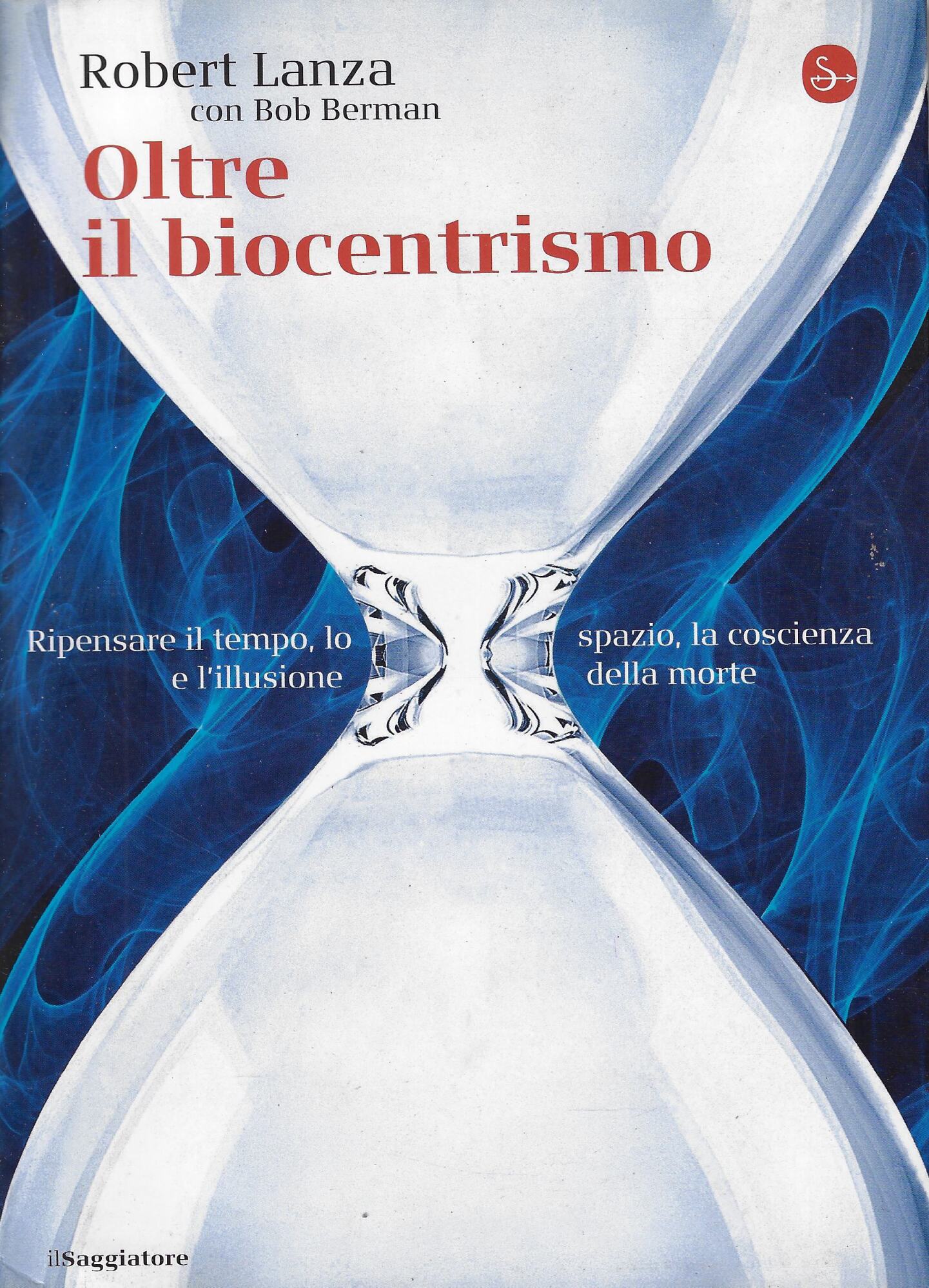 Oltre il biocentrismo. Ripensare il tempo, lo spazio e l'illusione …