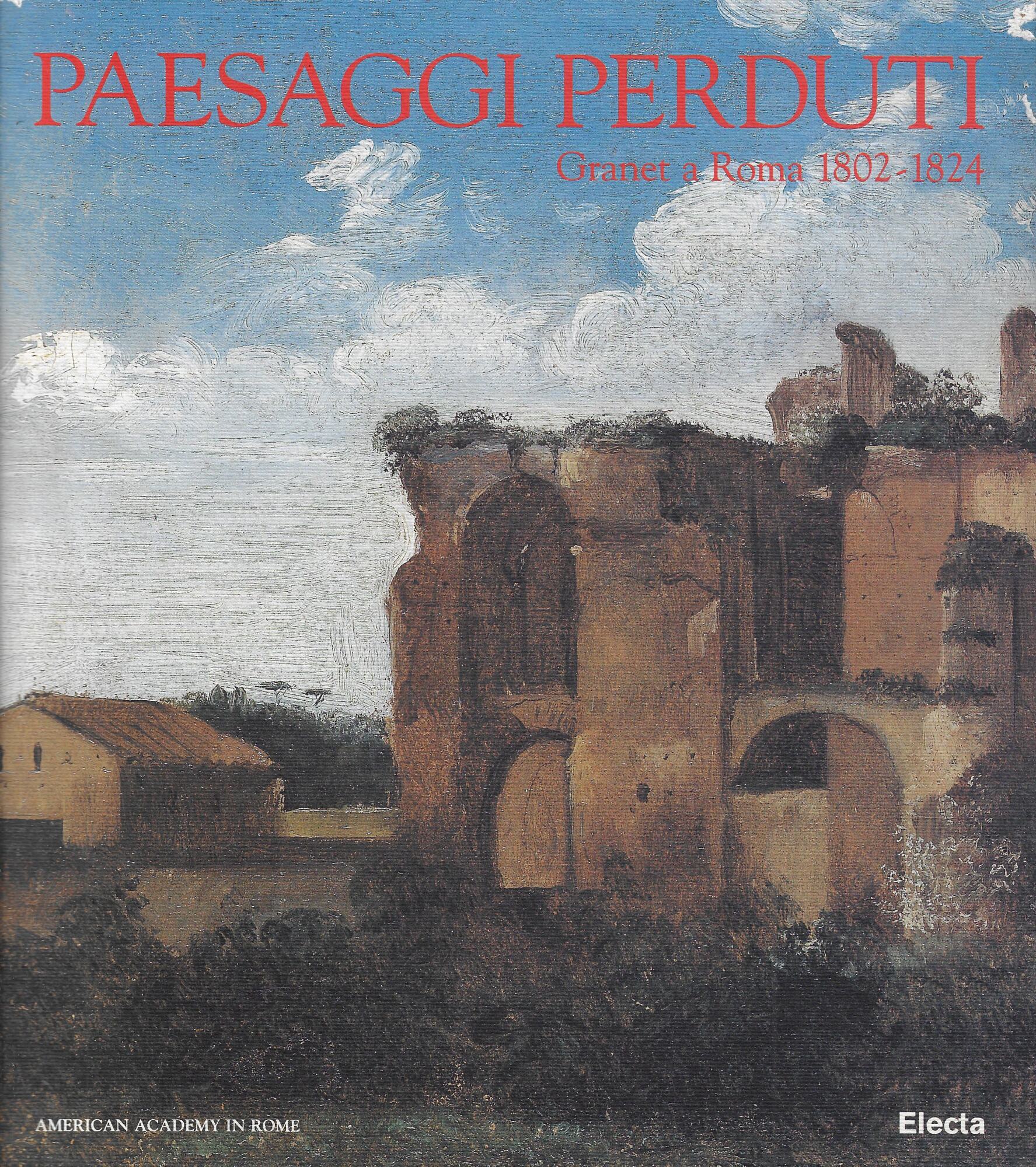 Paesaggi perduti. Granet a Roma 1802 - 1824