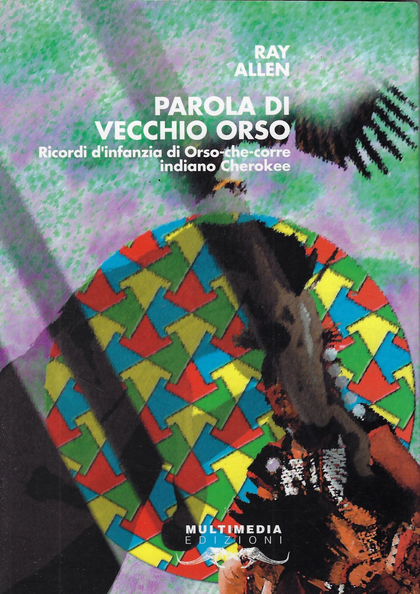 Parola di vecchio Orso. Ricordi d'infanzia di Orso-che-Corre indiano cherokee